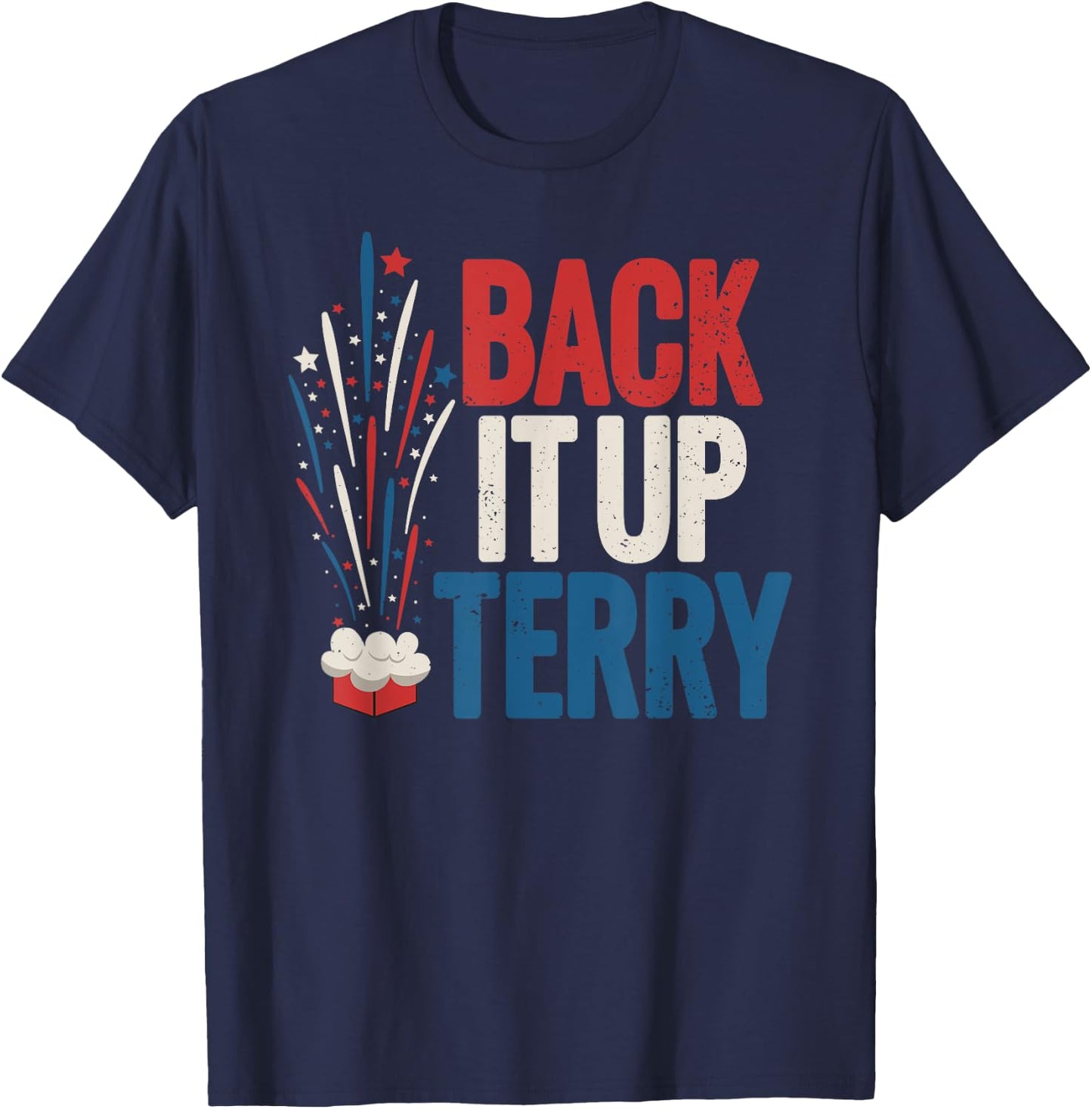 Back it up Terry Shirt 4th of July Funny Back it up Terry T-Shirt - T-Shirt | Navy