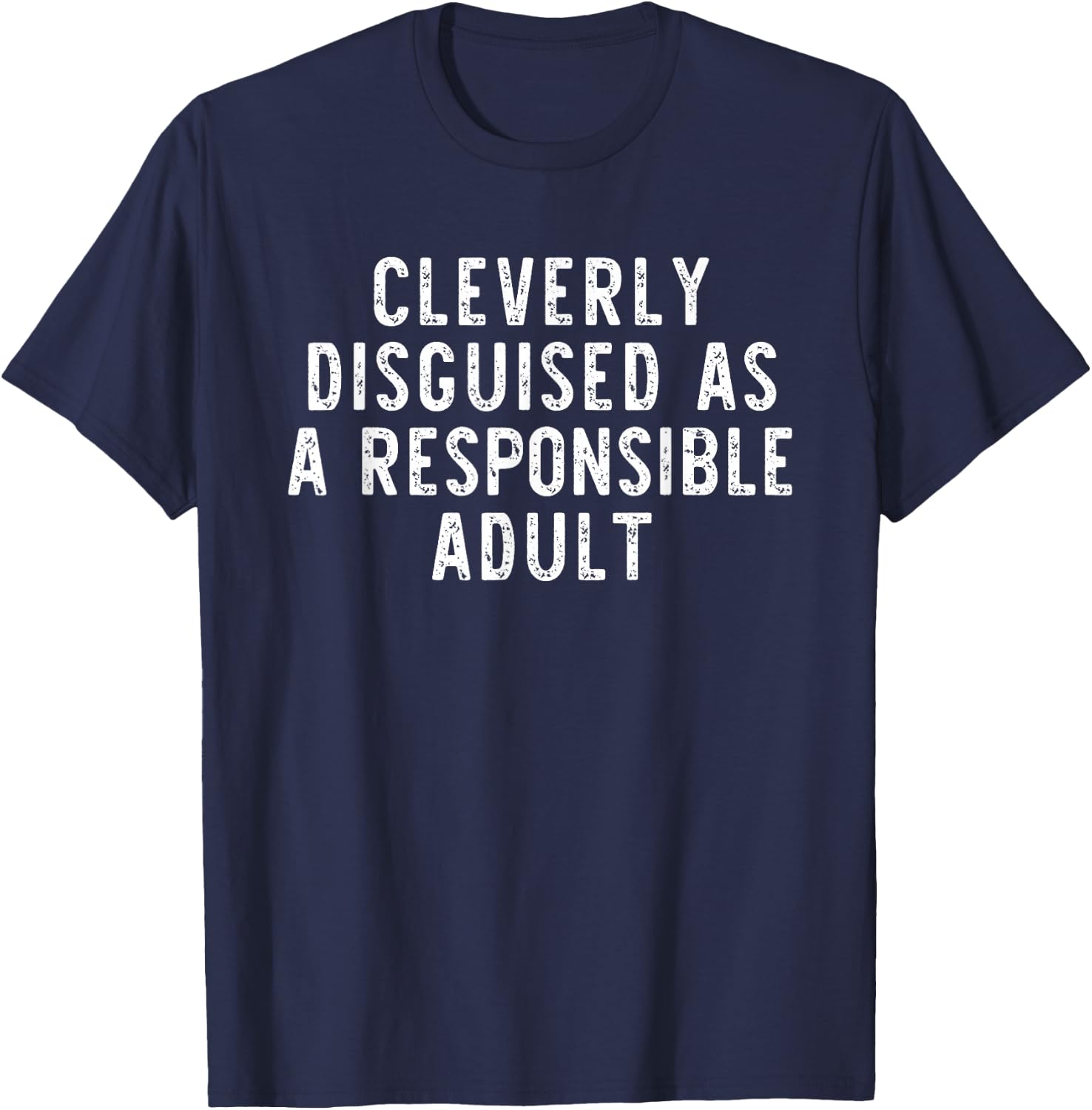 Cleverly Disguised As A Responsible Adult Funny T-Shirt - T-Shirt | Navy