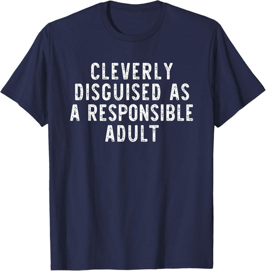 Cleverly Disguised As A Responsible Adult Funny T-Shirt - T-Shirt | Navy