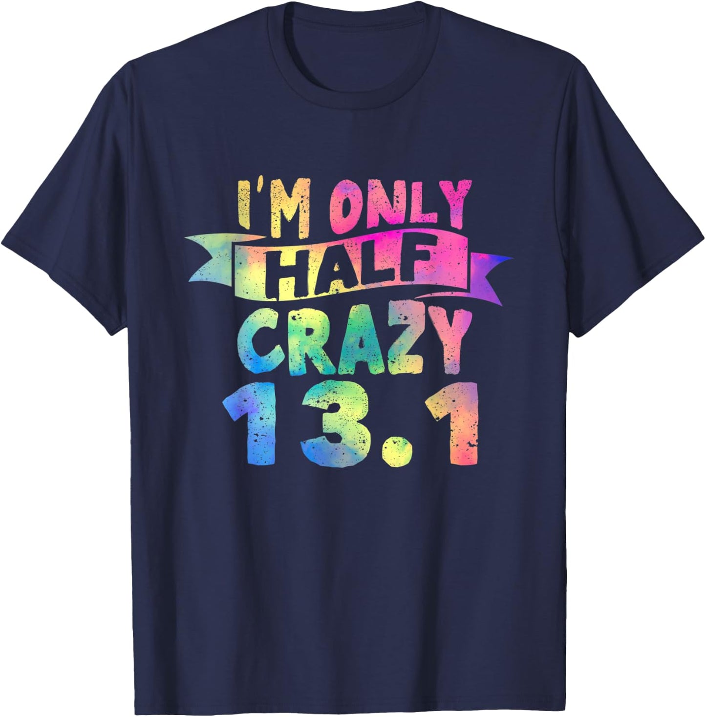 Funny Running Lovers I'm Only Half Crazy 13.1 Half Marathon T-Shirt - T-Shirt | Navy