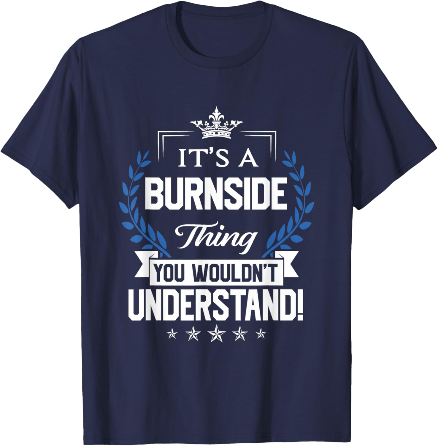 Burnside Name - Burnside Thing Name You Wouldn't Understand T-Shirt - T-Shirt | Navy