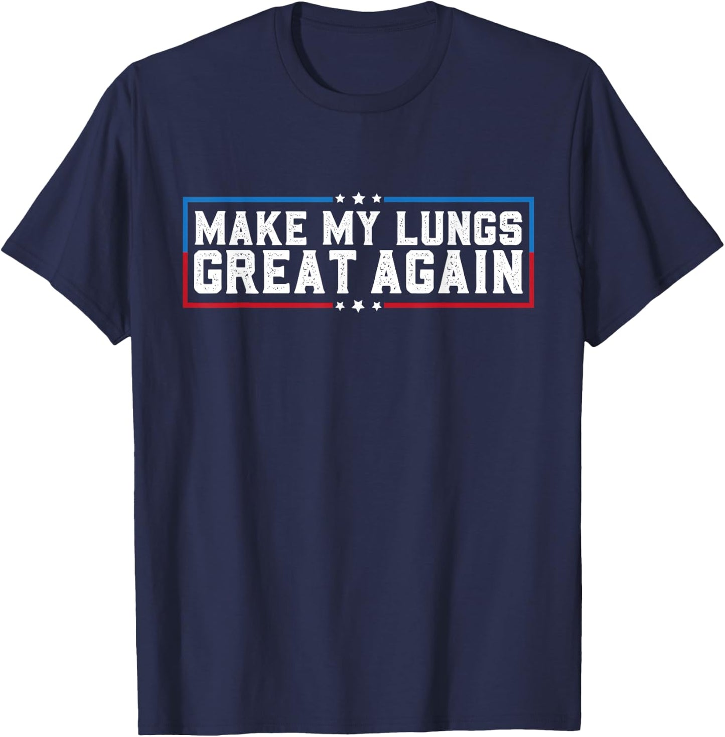 Make My Lungs Great Again Pneumonia Health Lung Cancer Funny T-Shirt - T-Shirt | Navy