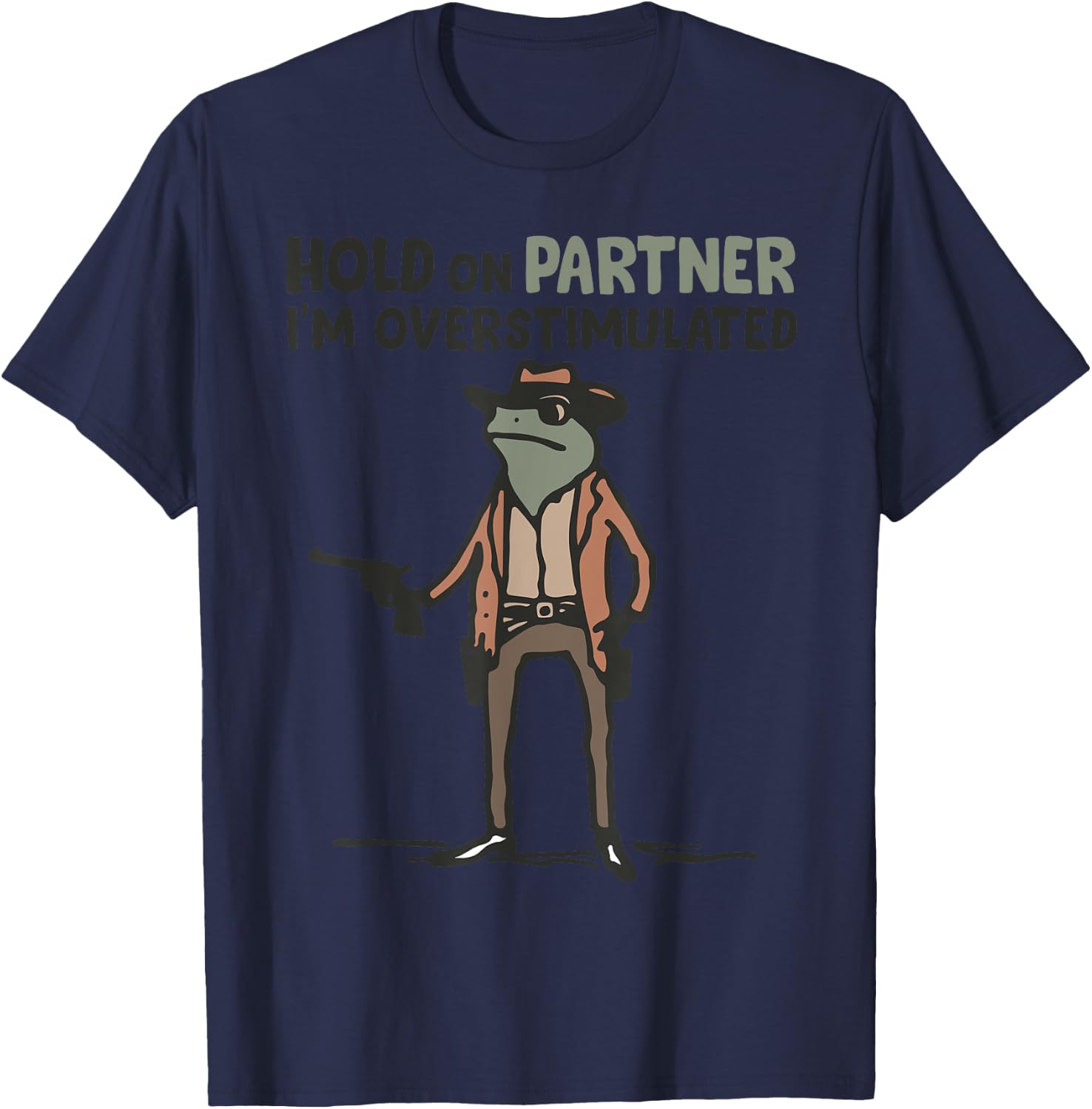 Hold On Partner I'm Overstimulated Frog Funny Meme T-Shirt - T-Shirt | Navy