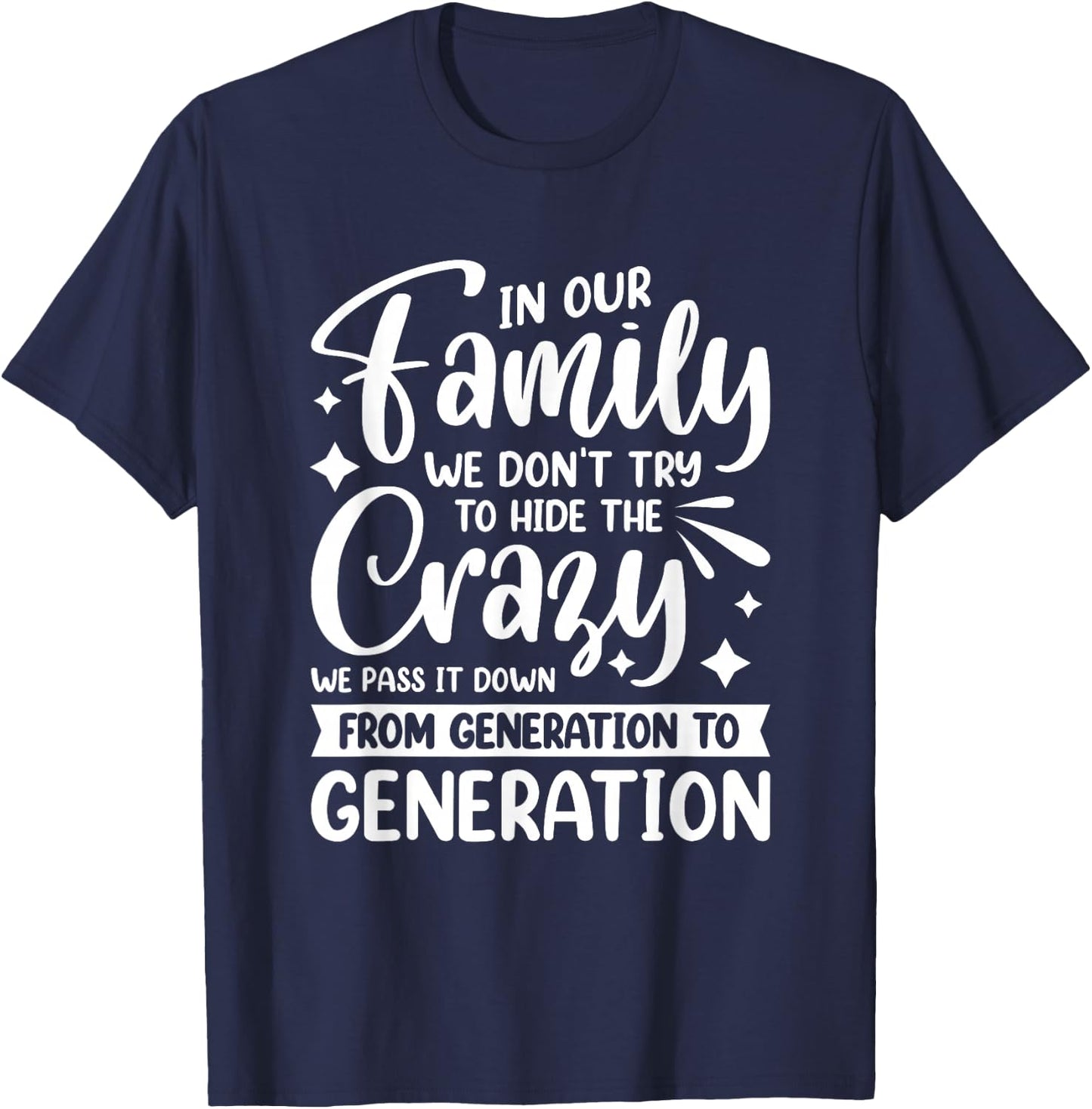 In Our Family We Don't Try To Hide The Crazy We Pass It Down T-Shirt - T-Shirt | Navy