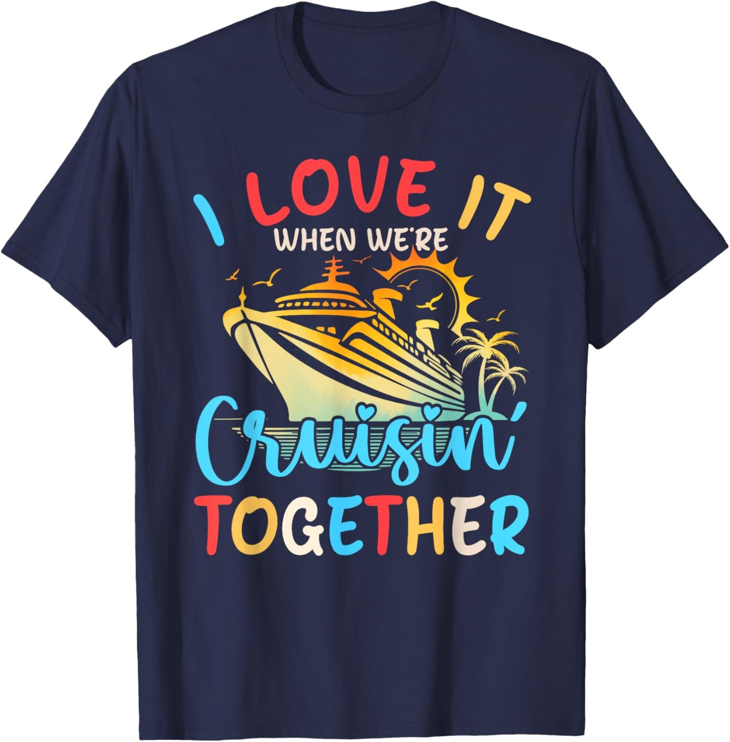 I Love It When We're Cruisin' Together Family Cruise 2024 T-Shirt - T-Shirt | Navy