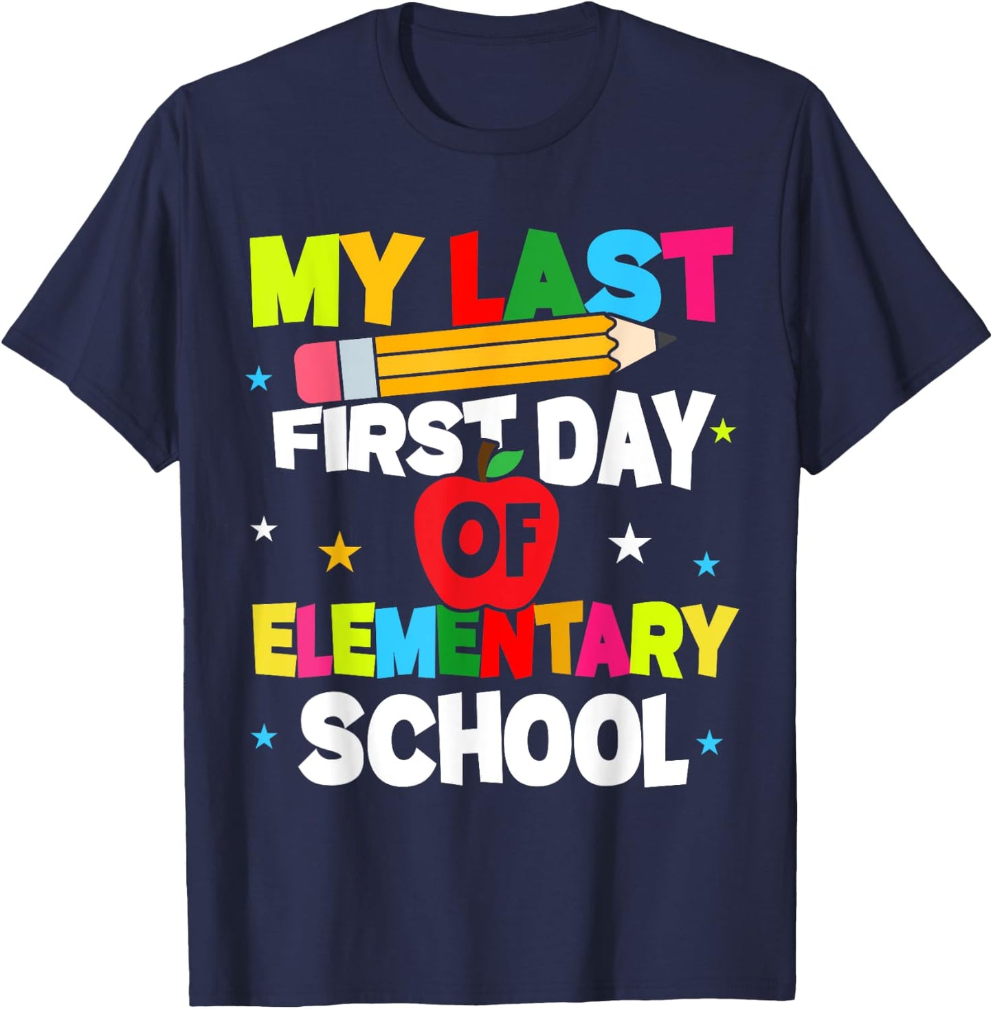 My Last First Day Of Elementary School Funny Teacher Student T-Shirt - T-Shirt | Navy