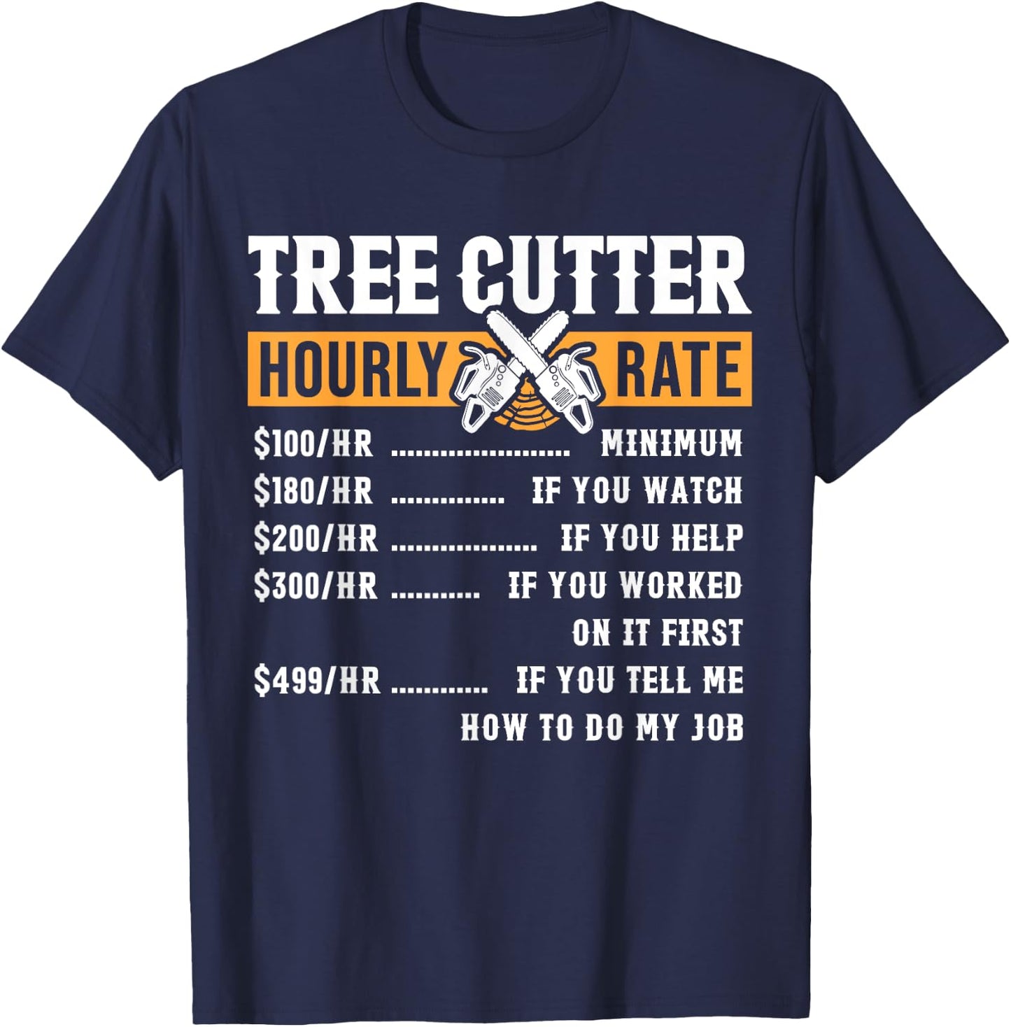 Tree Cutter Hourly Rate Arborist Funny T-Shirt - T-Shirt | Navy