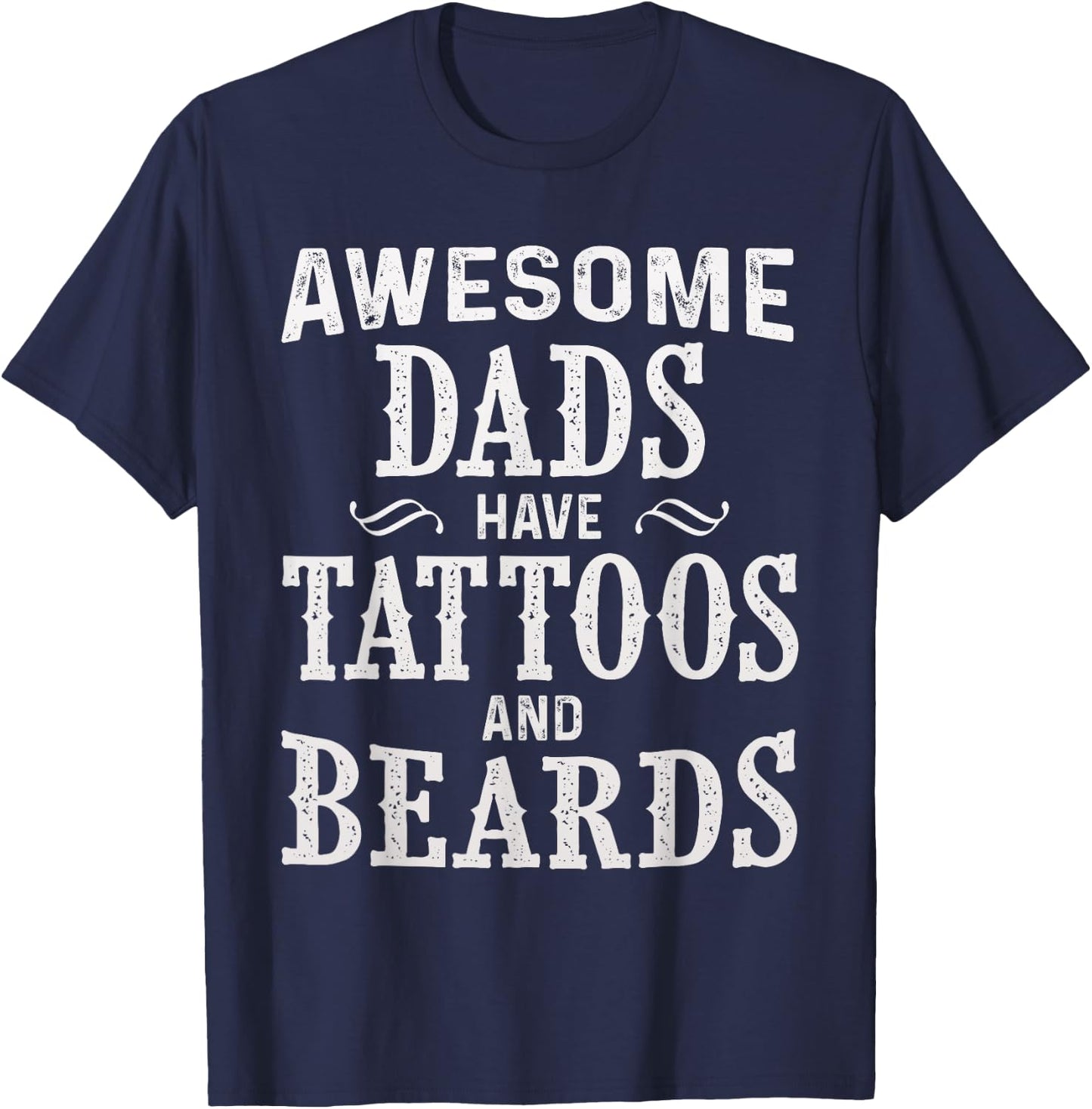 Awesome Dads Have Tattoos and Beards Fathers Day T-Shirt - T-Shirt | Navy