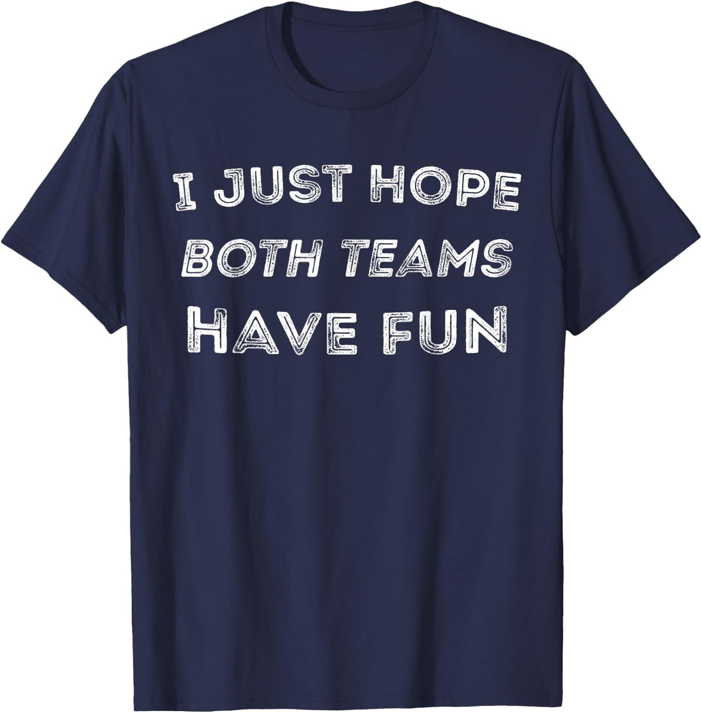 Funny I Just Hope Both Teams Have Fun Sports Fans T-Shirt - T-Shirt | Navy