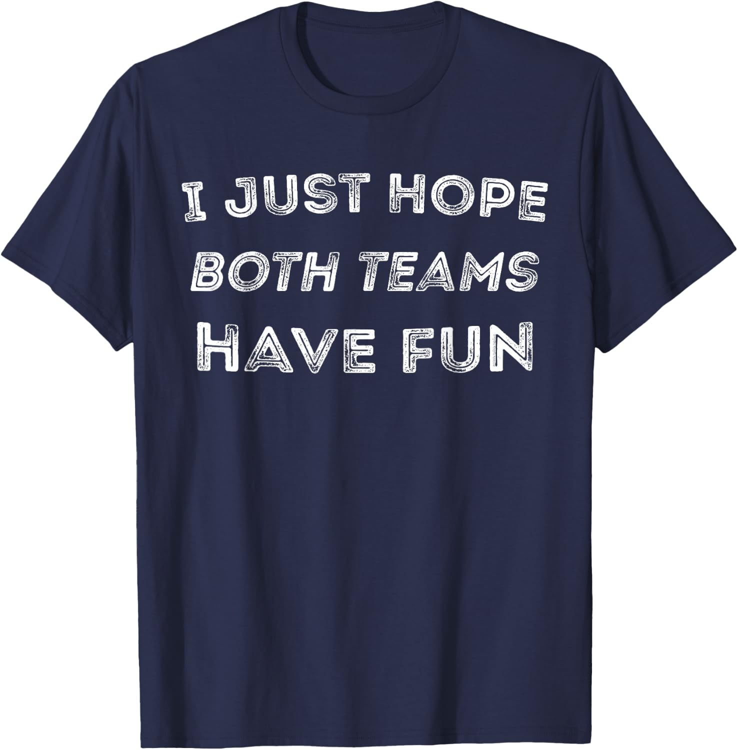 Funny I Just Hope Both Teams Have Fun Sports Fans T-Shirt - T-Shirt | Navy