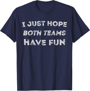 Funny I Just Hope Both Teams Have Fun Sports Fans T-Shirt - T-Shirt | Navy