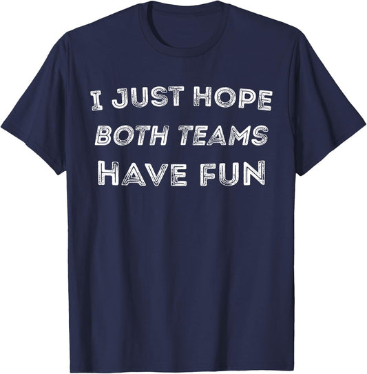Funny I Just Hope Both Teams Have Fun Sports Fans T-Shirt - T-Shirt | Navy