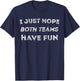 Funny I Just Hope Both Teams Have Fun Sports Fans T-Shirt - T-Shirt | Navy