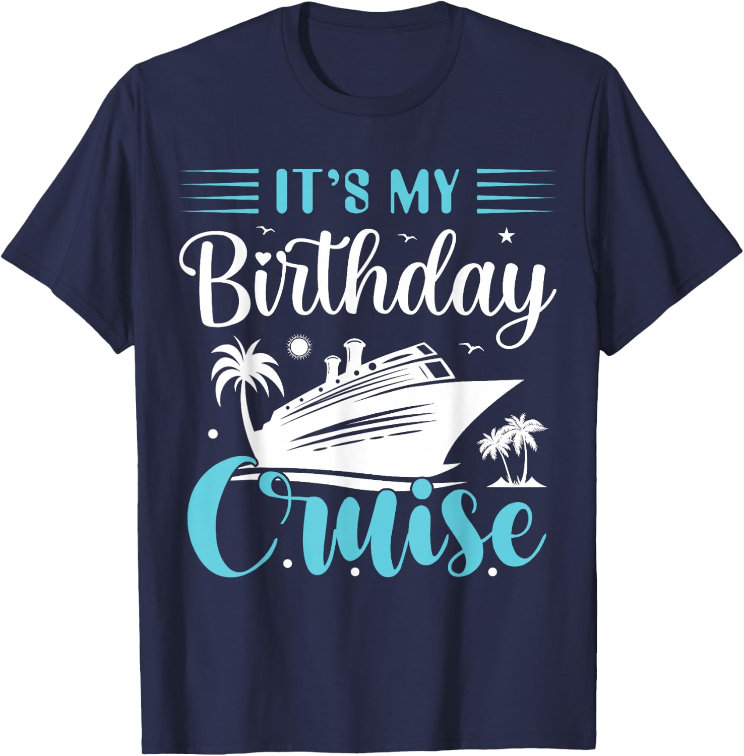 It's My Birthday Cruise Shirt Birthday Cruise Vacation T-Shirt - T-Shirt | Navy