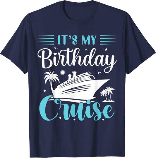 It's My Birthday Cruise Shirt Birthday Cruise Vacation T-Shirt - T-Shirt | Navy
