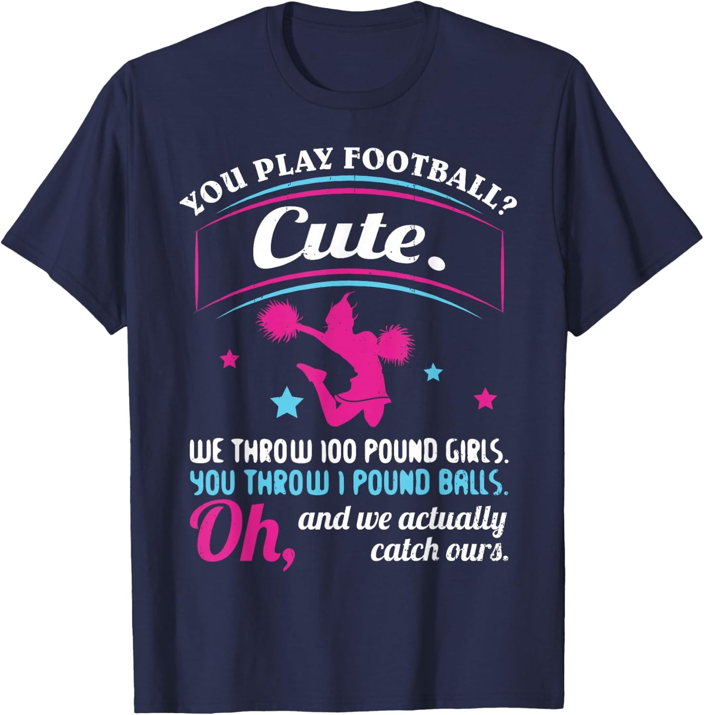 Cheerleading Quotes & Shirts You Play Football That's Cute T-Shirt - T-Shirt | Navy