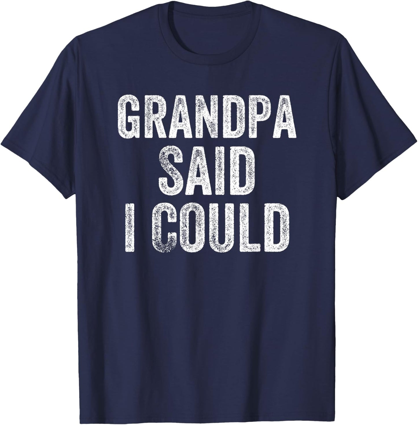 Grandpa Said I Could Funny Grandchild Grandson Granddaughter T-Shirt - T-Shirt | Navy
