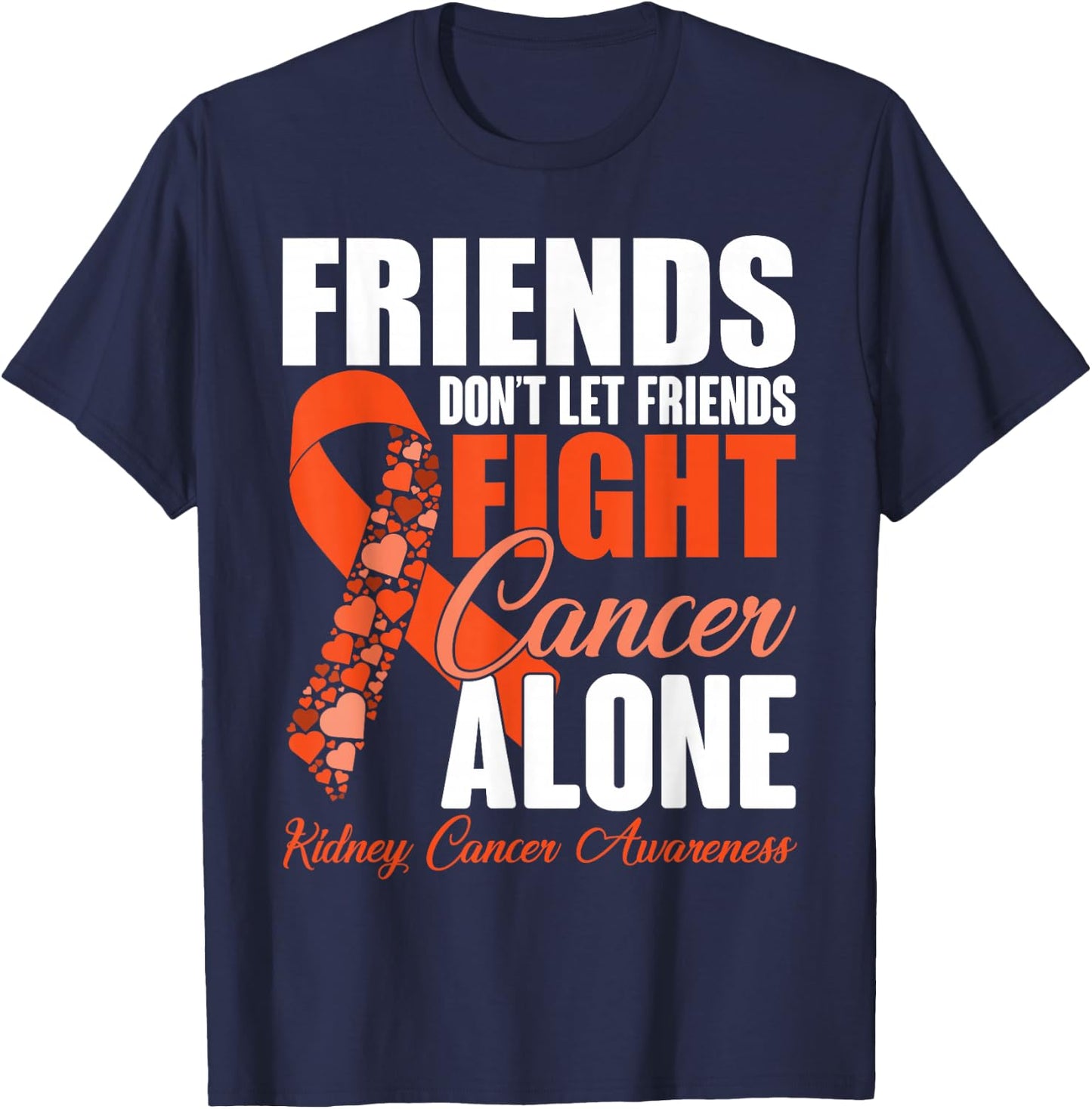 Friends Don't Let Friends Fight Cancer Alone Kidney Cancer T-Shirt - T-Shirt | Navy