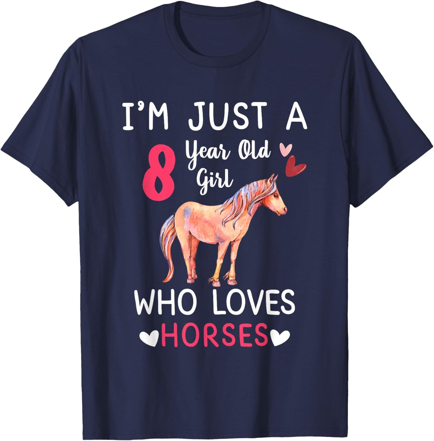 I'm Just A 8 Year Old Girl Who Loves Horses Bday Party T-Shirt - T-Shirt | Navy