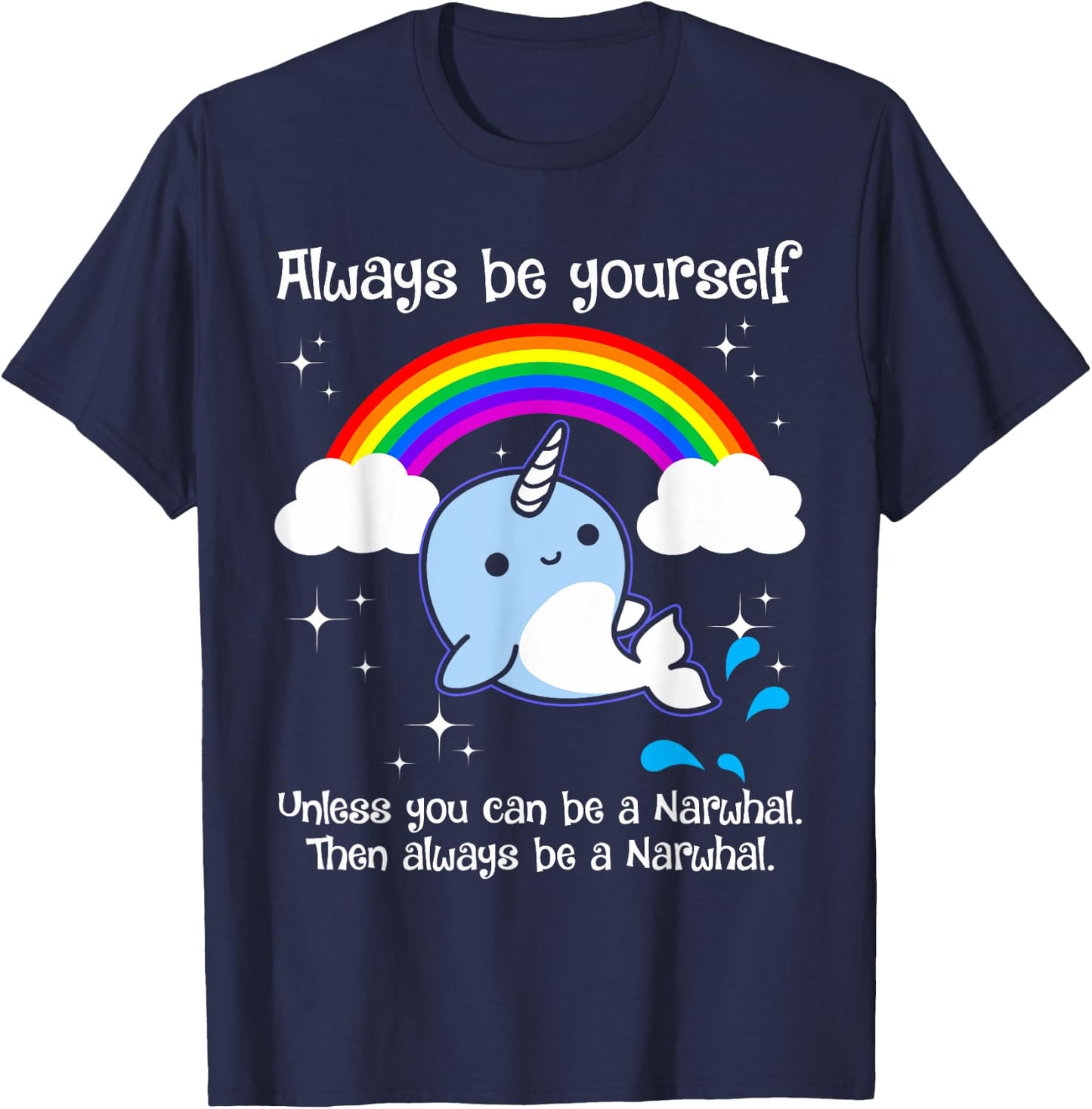 Always Be Yourself Unless You Can Be A Narwhal T-Shirt - T-Shirt | Navy