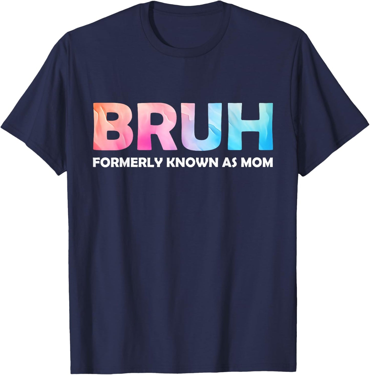 Cool Bruh Formerly Known As Mom tie dye Mother's Day Mum her T-Shirt - T-Shirt | Navy