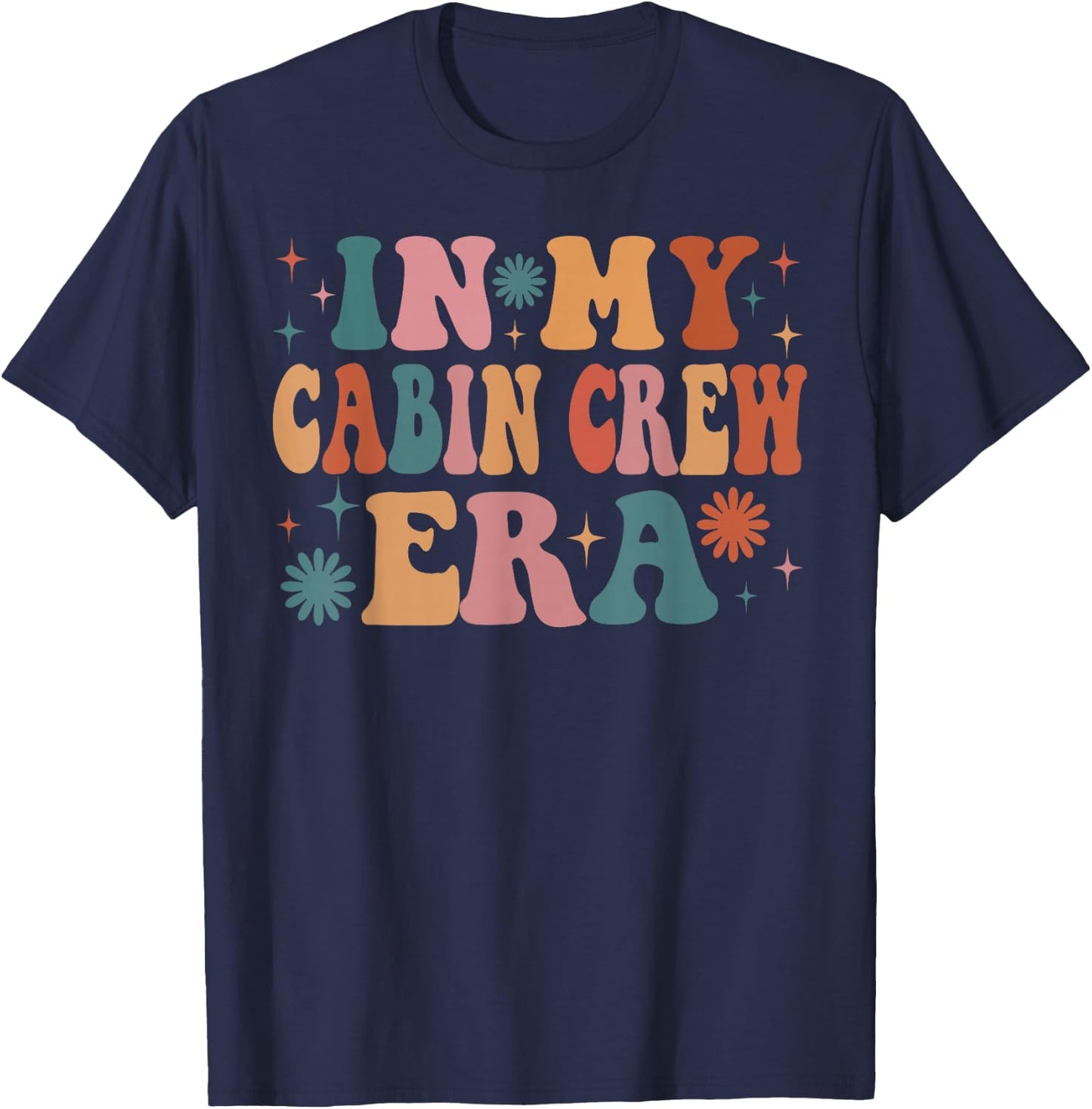 In My Cabin Crew Era Funny Women Christmas Presents T-Shirt - T-Shirt | Navy