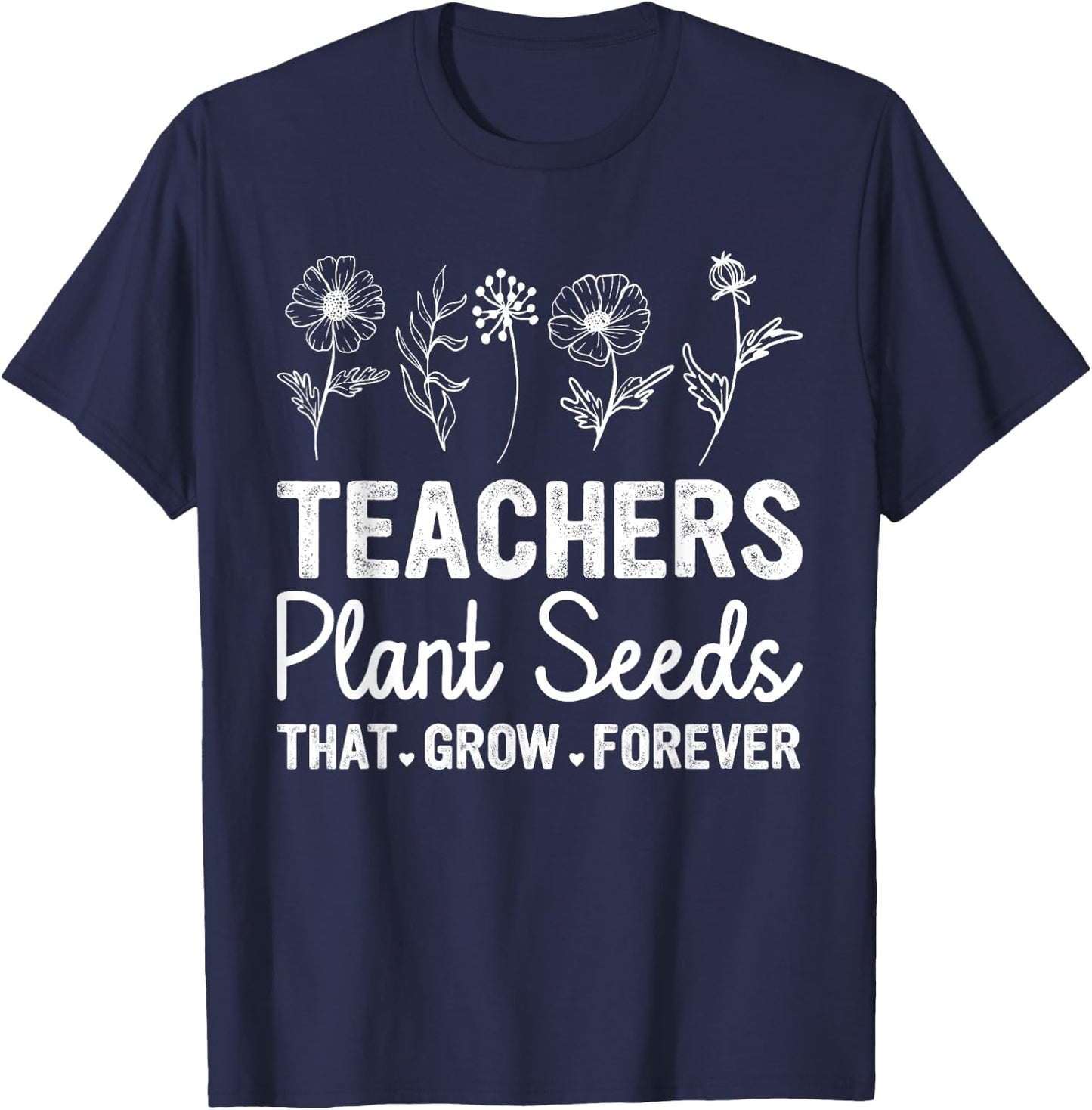 Teacher - Teachers Plant Seeds That Grow Forever Wildflower T-Shirt - T-Shirt | Navy