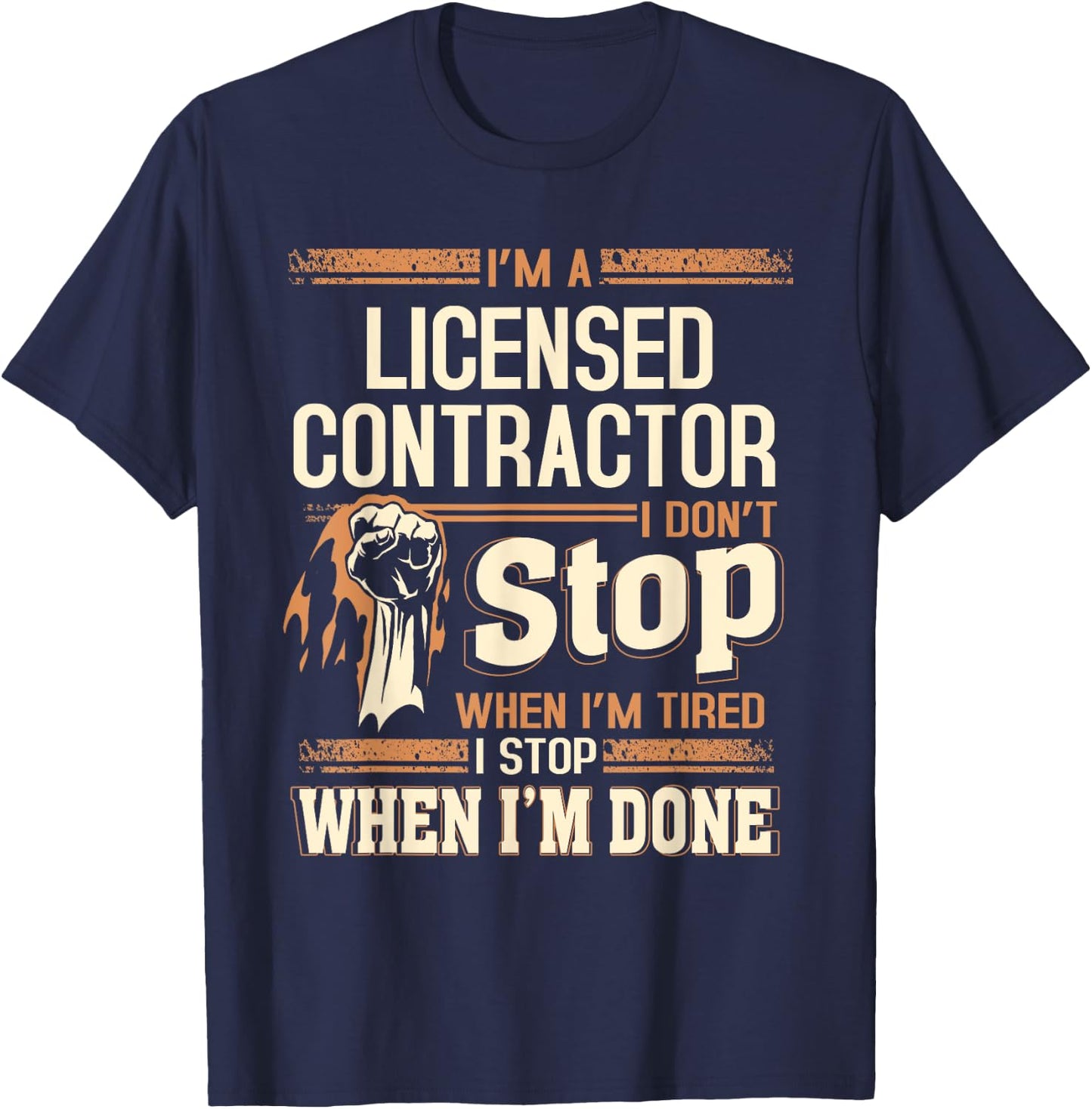 I'm A Licensed Contractor I Don't Stop T-Shirt - T-Shirt | Navy