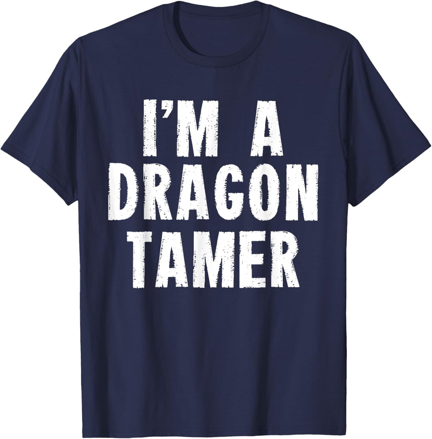 Funny I'm a Dragon Tamer Easy Costume T-Shirt - T-Shirt | Navy