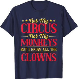 Not My Circus Not My Monkeys But I Know All The Clowns T-Shirt - T-Shirt | Navy