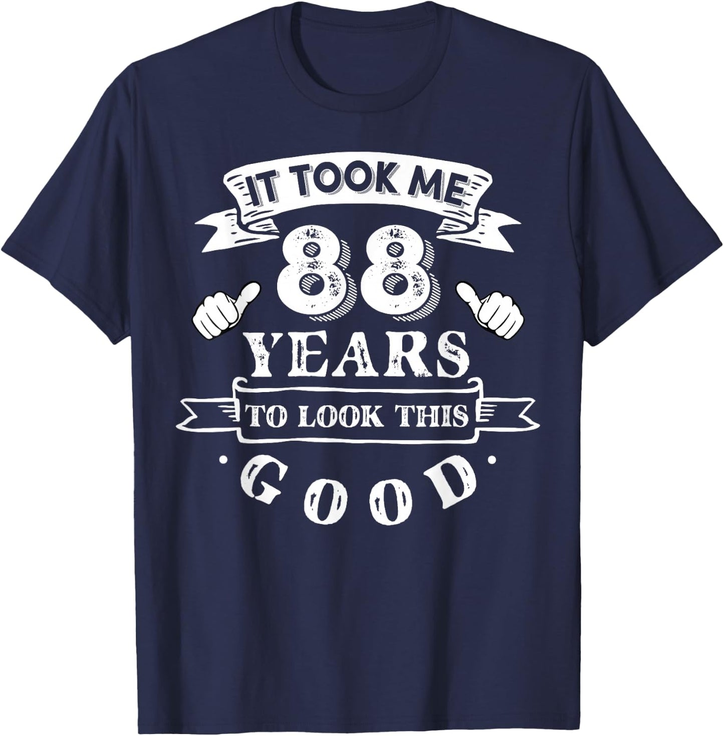 It Took Me 88 Years to Look This Good 88th Birthday T-Shirt - T-Shirt | Navy