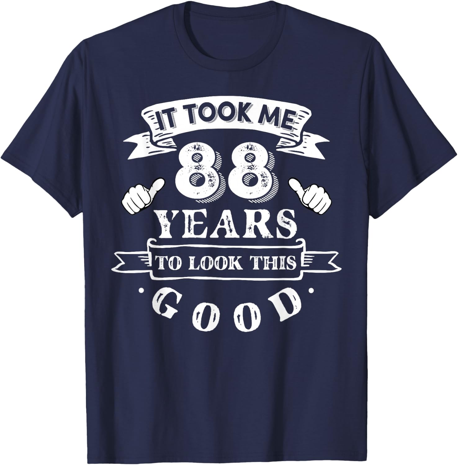 It Took Me 88 Years to Look This Good 88th Birthday T-Shirt - T-Shirt | Navy