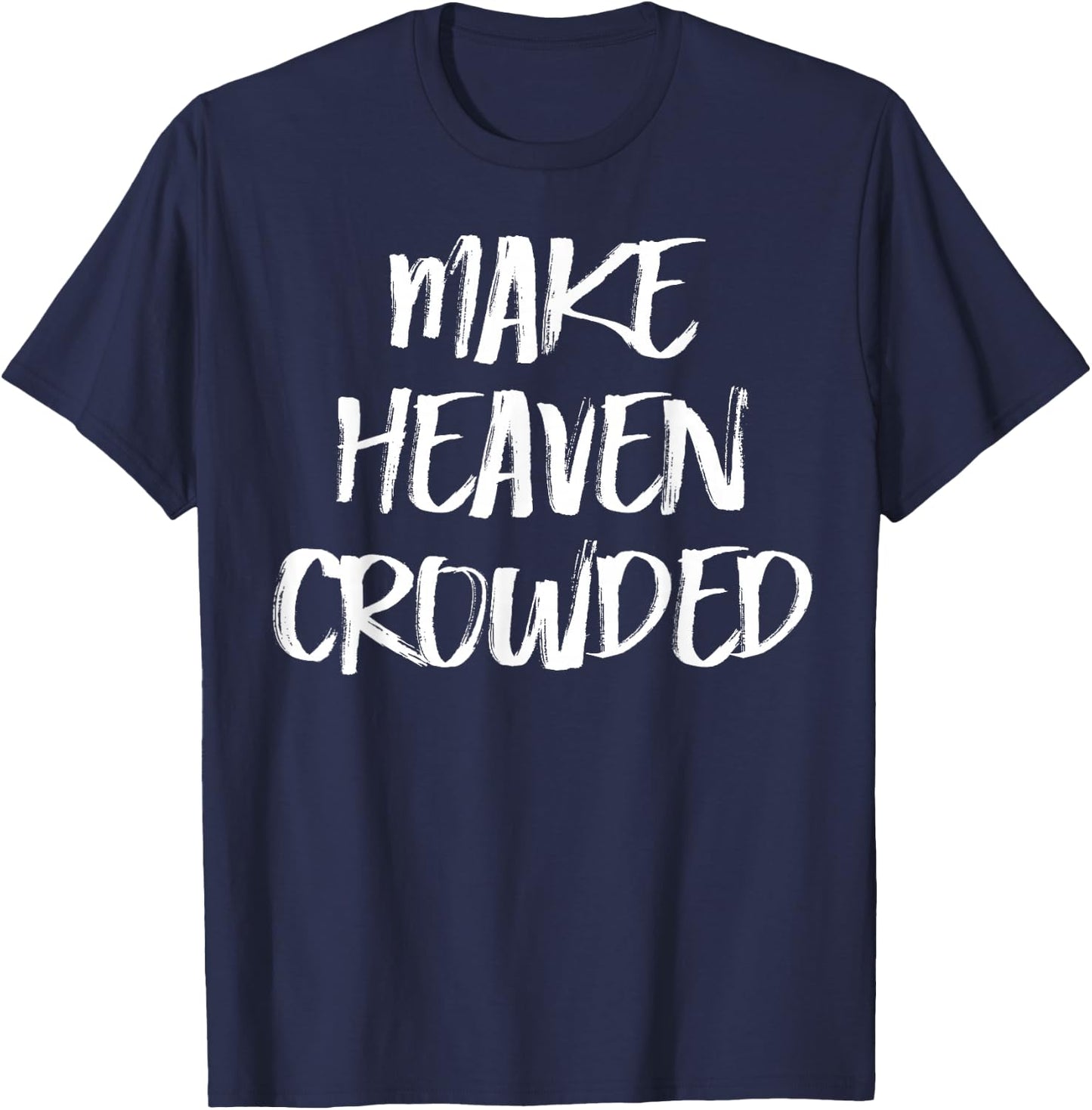 Make Heaven Crowded Christian T-Shirt - T-Shirt | Navy