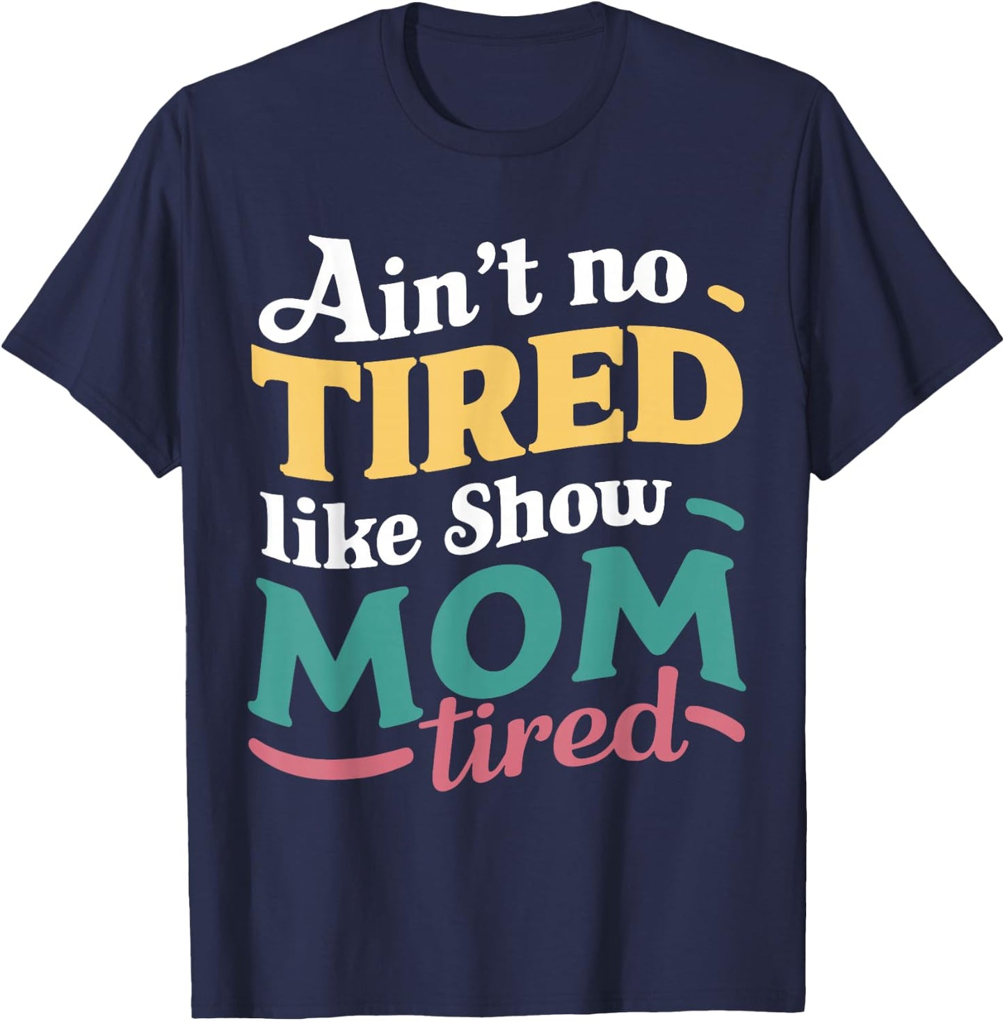Ain't No Tired Like Show Mom Tired For Livestock Show Moms T-Shirt - T-Shirt | Navy