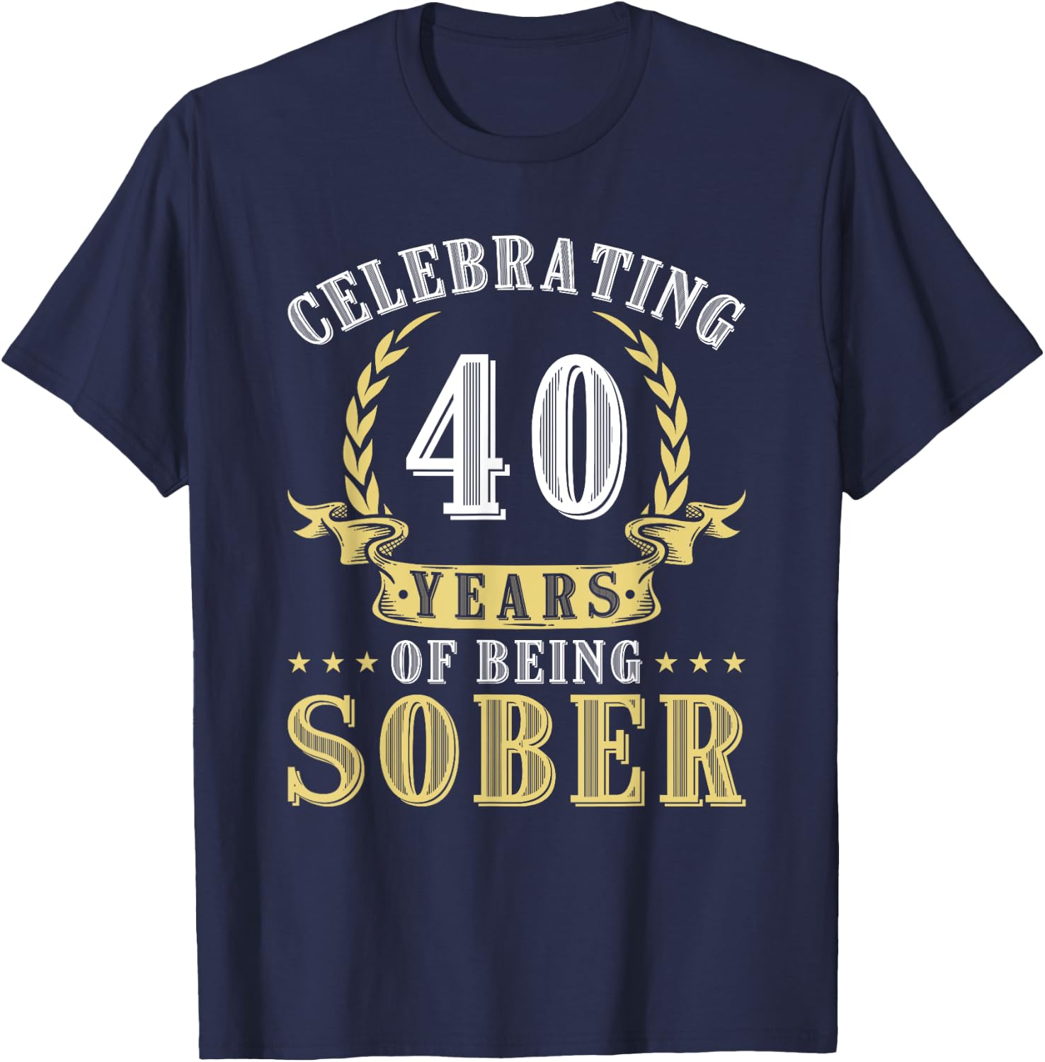 40 Years Of Sobriety Addiction Recovery 40 Year Sober T-Shirt - T-Shirt | Navy