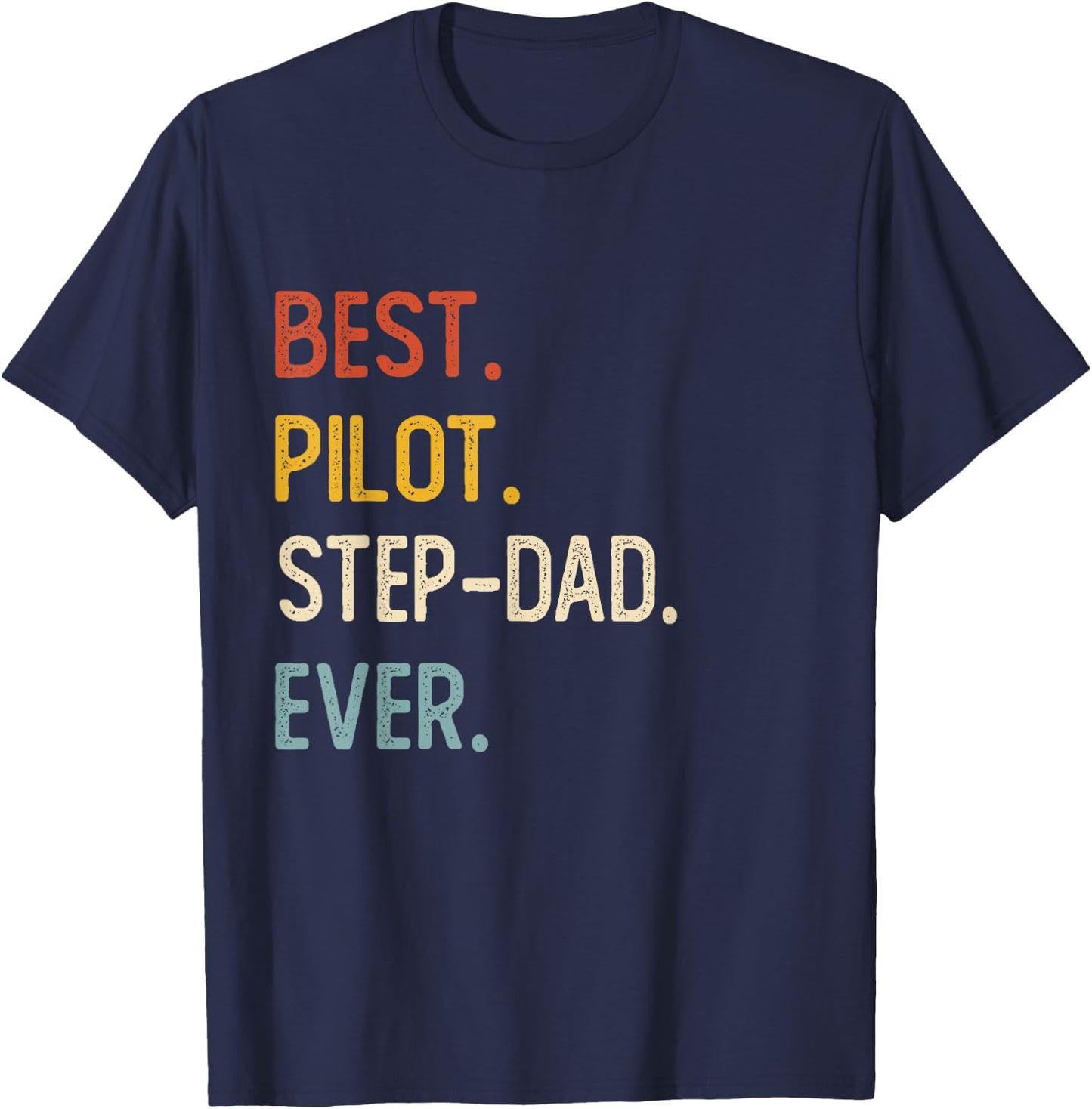 Funny Dad Shirts Best Pilot Step-Dad Ever Shirts Fathers Day T-Shirt - T-Shirt | Navy