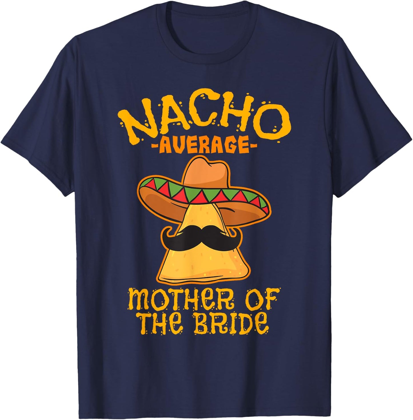 Nacho Average Mother Of The Bride Mexican Cinco De Mayo T-Shirt - T-Shirt | Navy