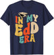 In My EdD Era Doctorate Graduation Doctor of Education T-Shirt - T-Shirt | Navy