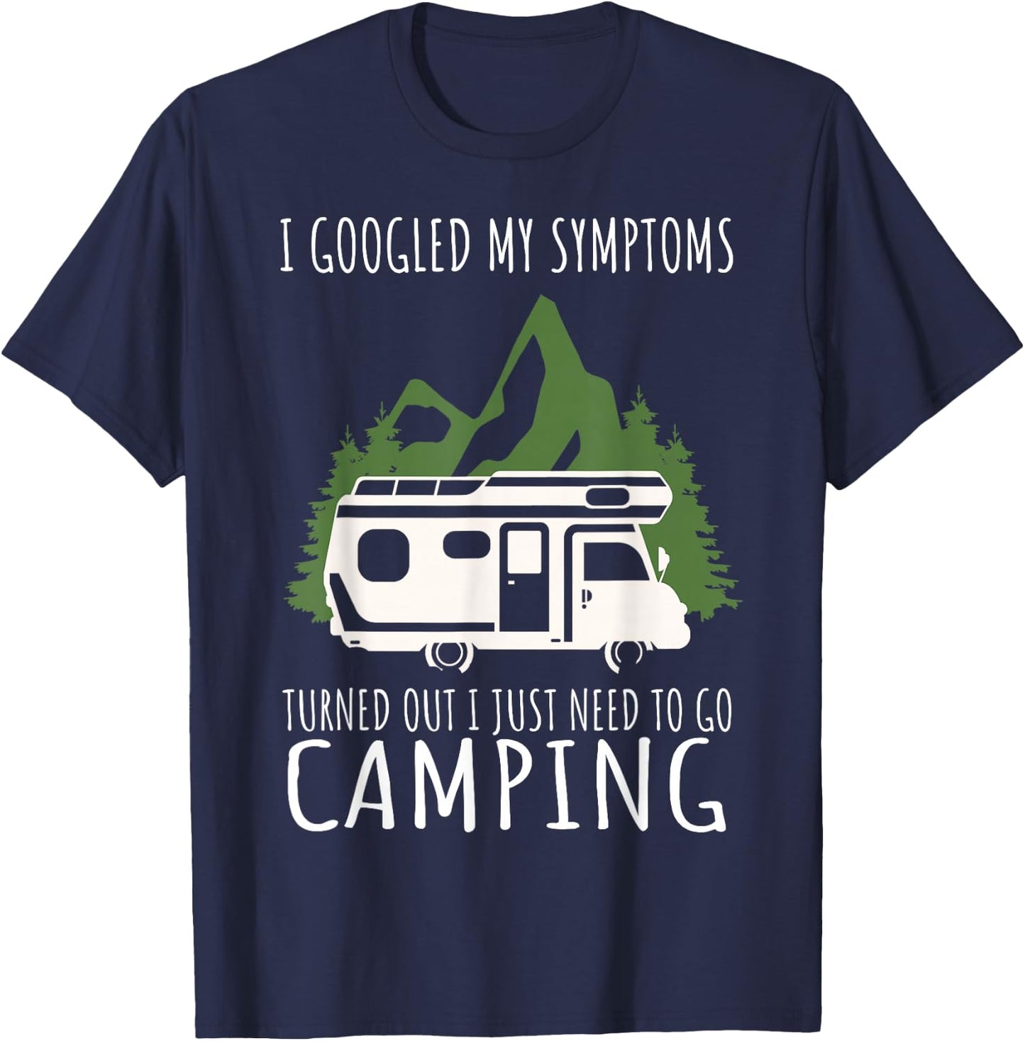 Camping - I googled my symptoms, I just need to camp T-Shirt - T-Shirt | Navy