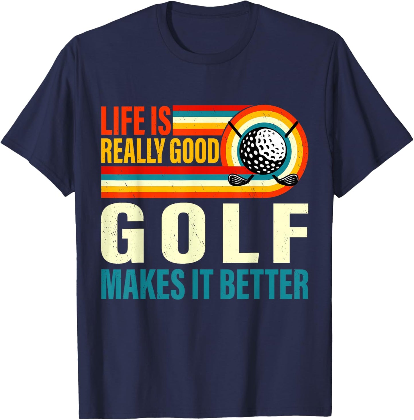 Life is Really Good Golf Makes it Better Cool Golfer T-Shirt - T-Shirt | Navy