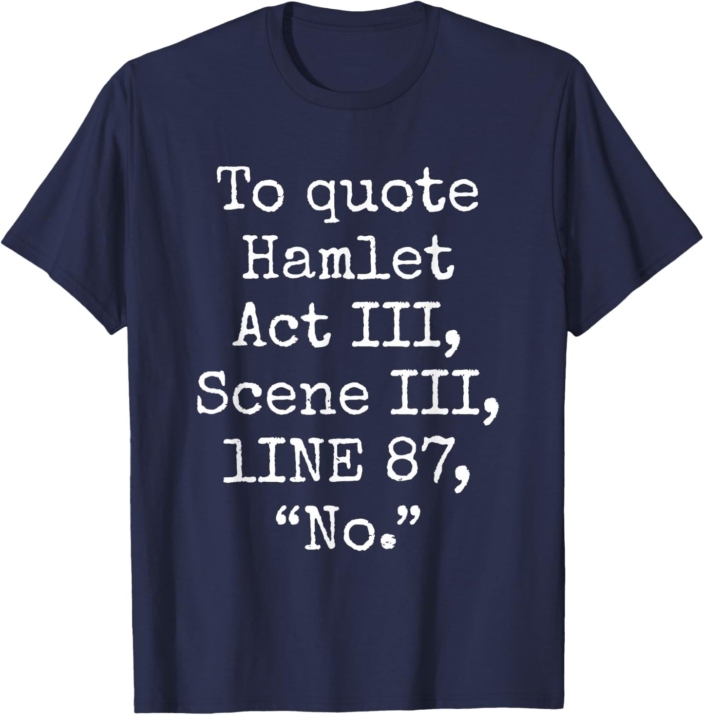 To Quote Hamlet Act III Scene III Line 87 No Funny Quotes T-Shirt - T-Shirt | Navy