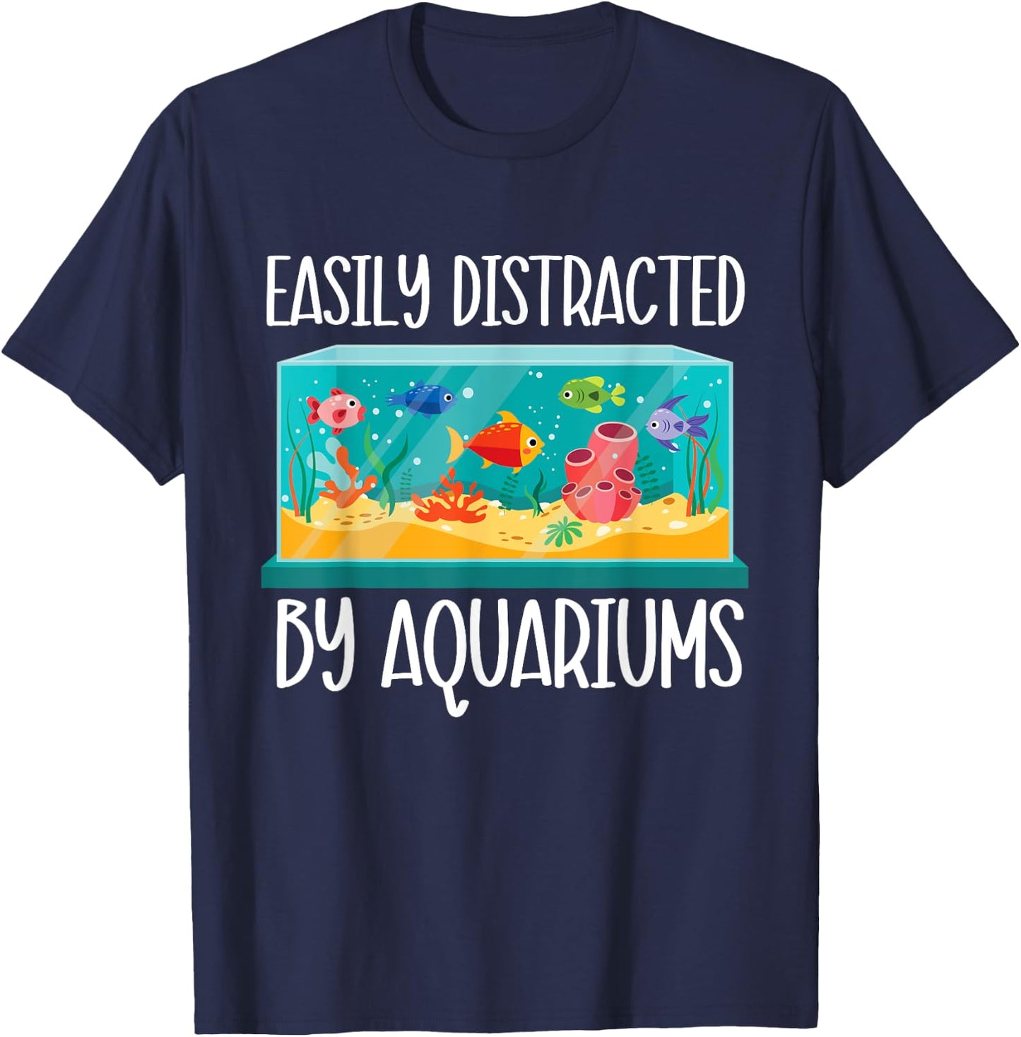 Easily Distracted By Aquariums - Fishkeeper Fishkeeping T-Shirt - T-Shirt | Navy