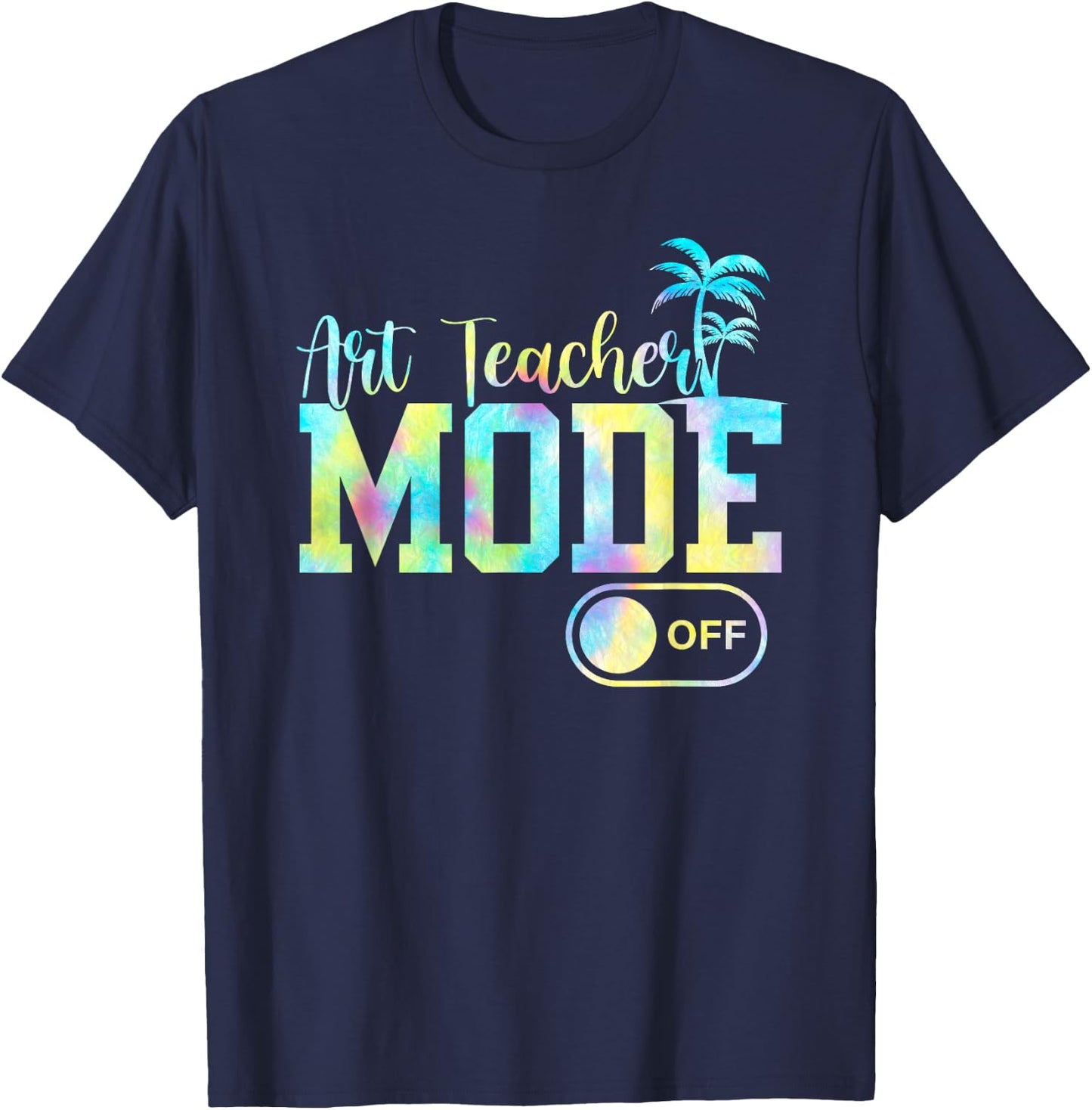 Art Teacher Mode Off Tie Dye Last Day Of School Summer Women Girls Kids T-Shirt - T-Shirt | Navy