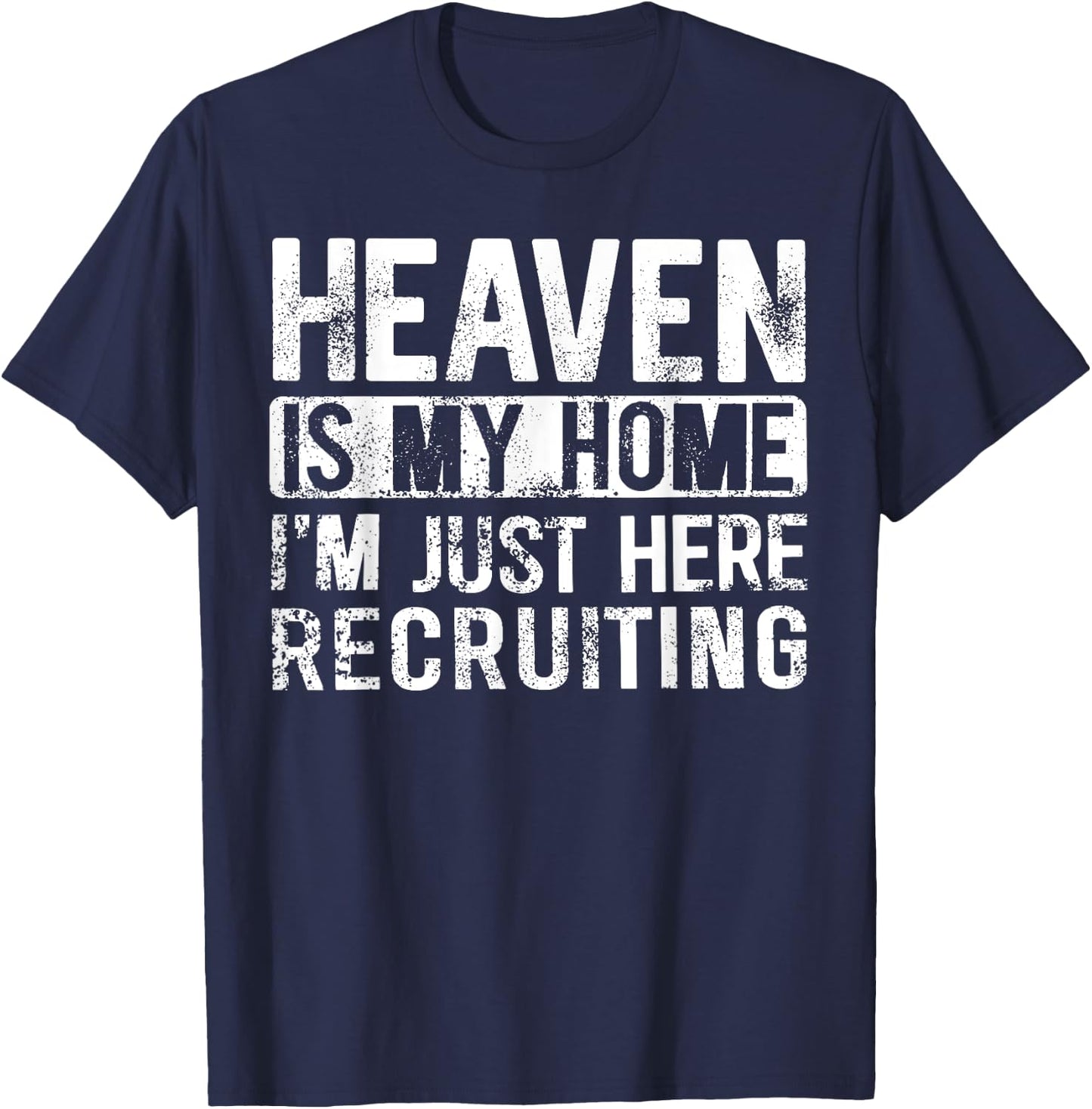 Heaven Is My Home I'm Just Here Recruiting T-Shirt - T-Shirt | Navy