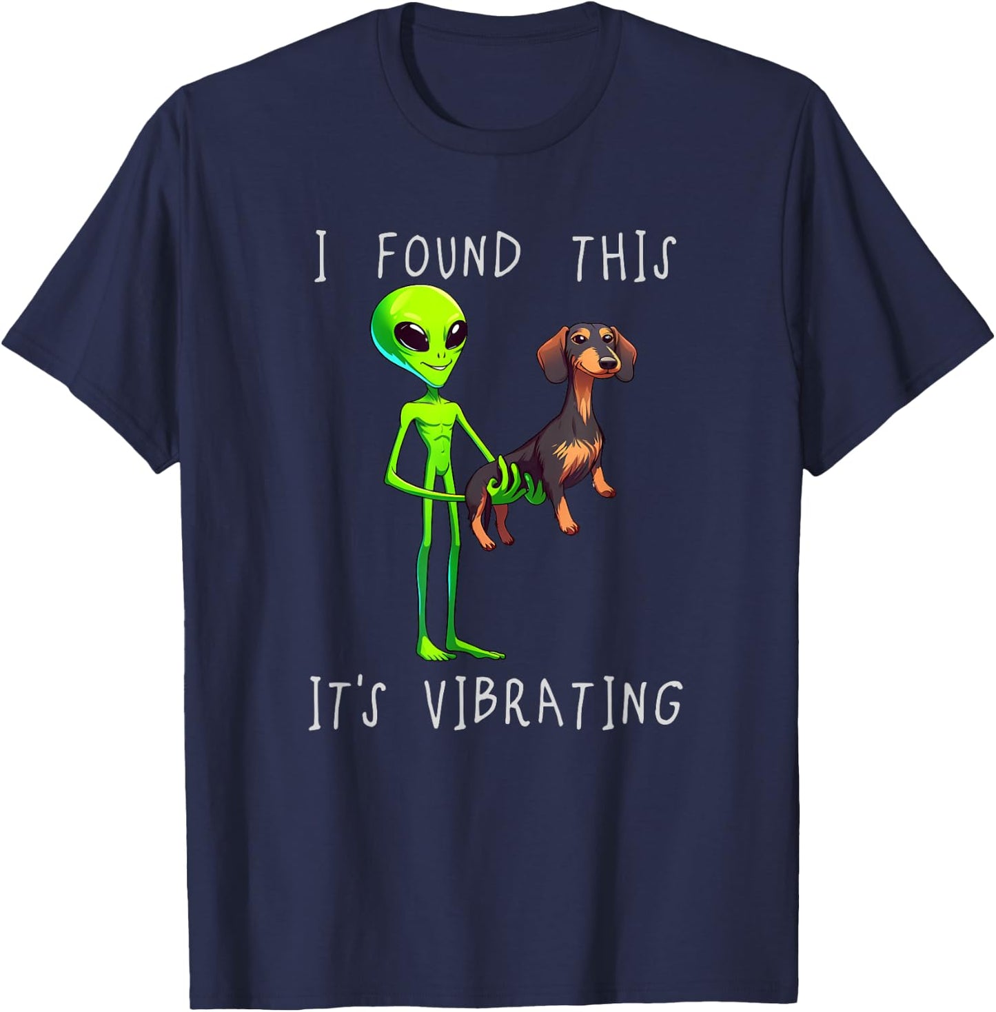 Funny Dachshund Alien I Found This It Vibrating T-Shirt - T-Shirt | Navy