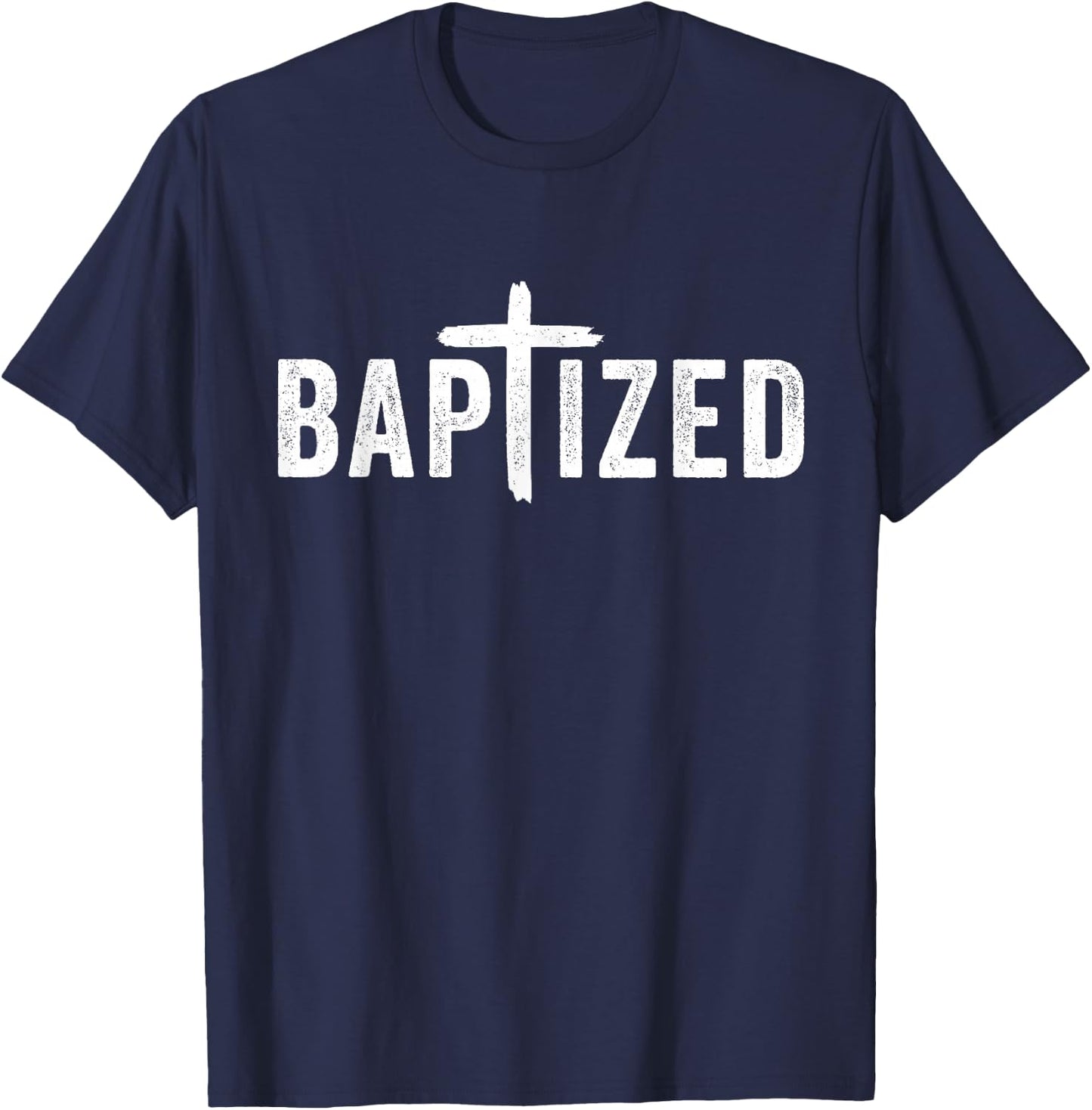 Baptized Baptism Men And Women Born Again Christian Faith T-Shirt - T-Shirt | Navy