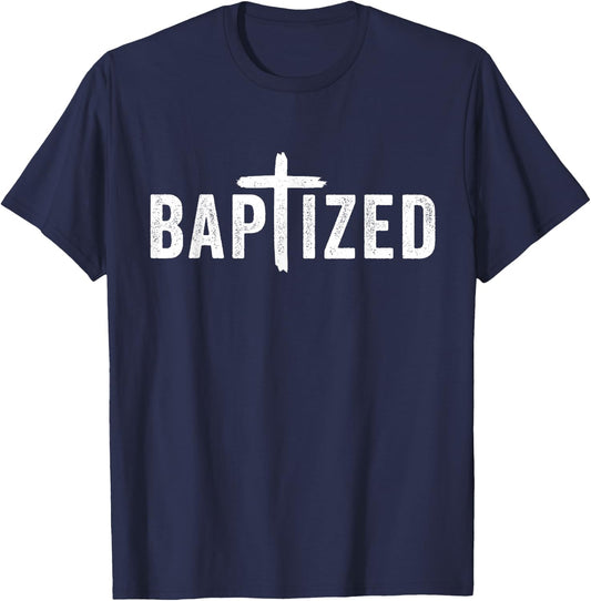 Baptized Baptism Men And Women Born Again Christian Faith T-Shirt - T-Shirt | Navy