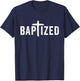 Baptized Baptism Men And Women Born Again Christian Faith T-Shirt - T-Shirt | Navy