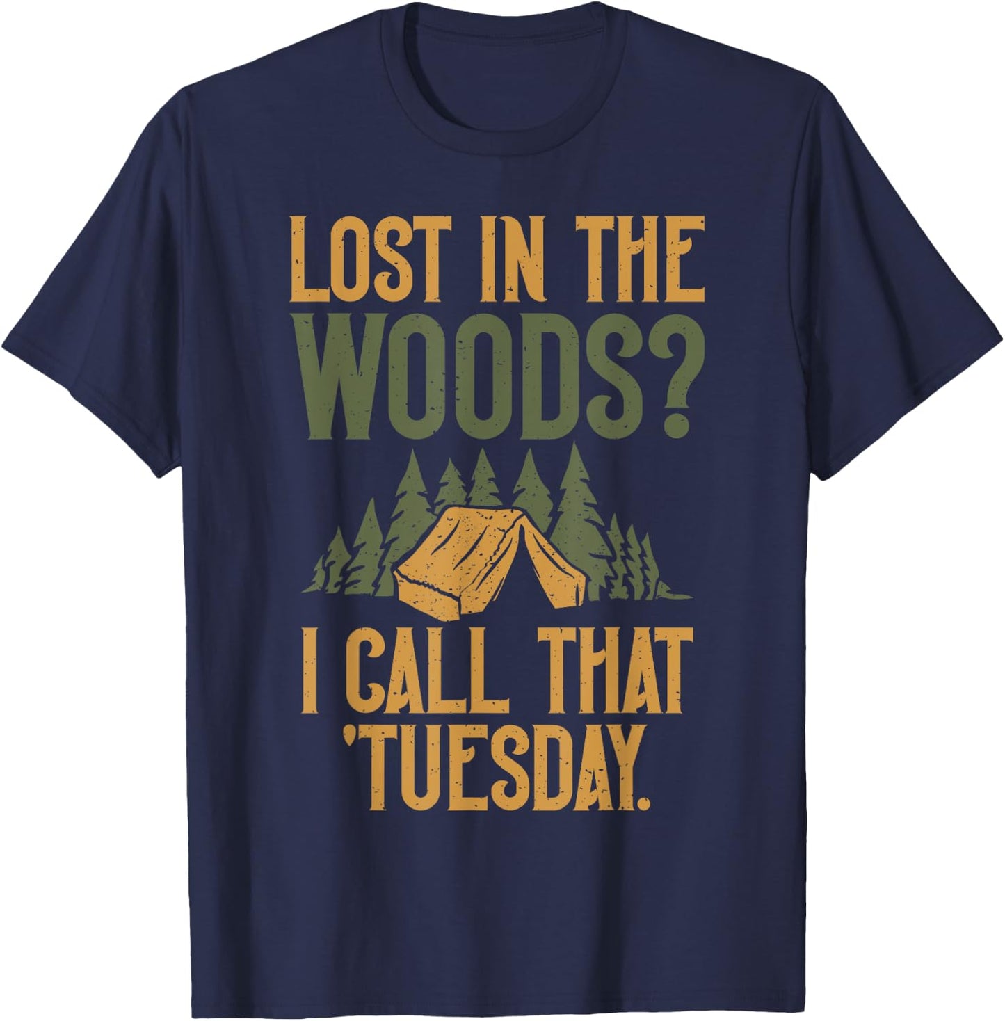Lost in the Woods i call that Tuesday Forester T-Shirt - T-Shirt | Navy