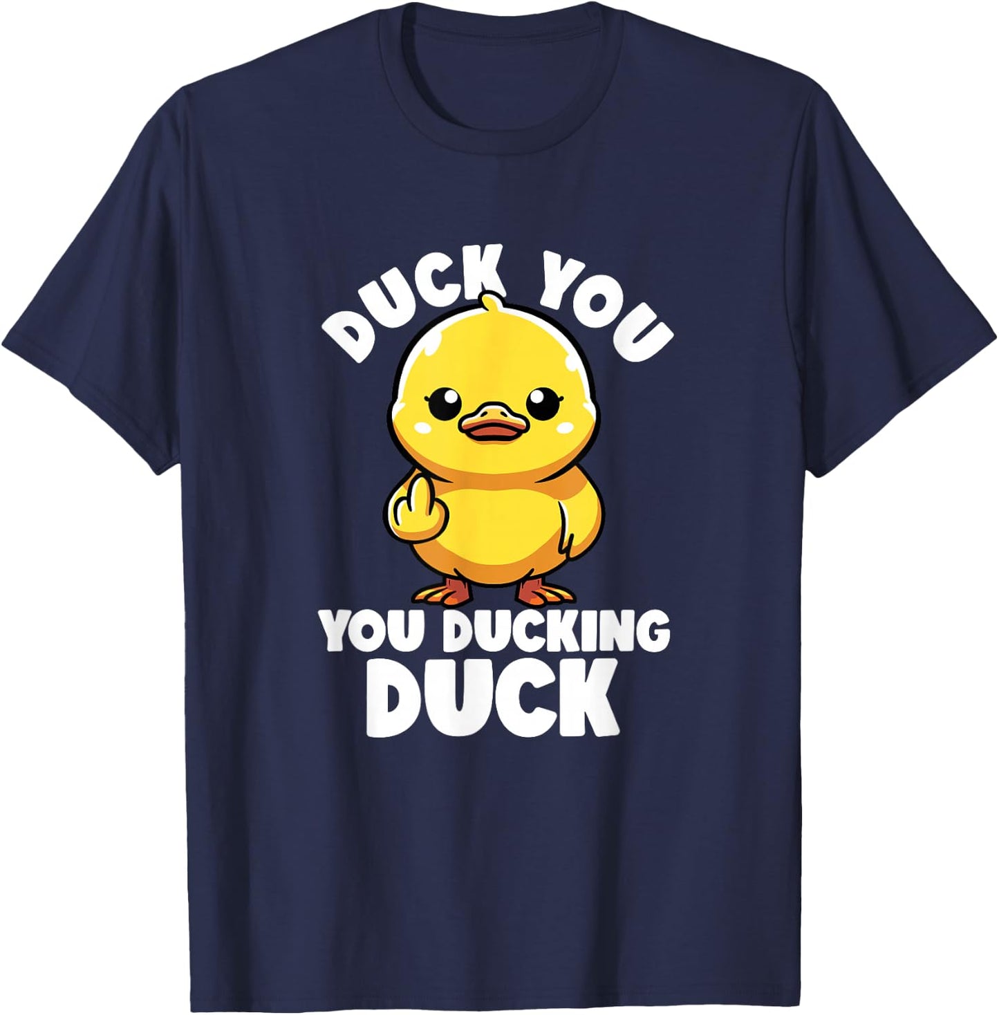 Duck You You Ducking Duck I Love Duck Lover Rude Rubber Duck T-Shirt - T-Shirt | Navy